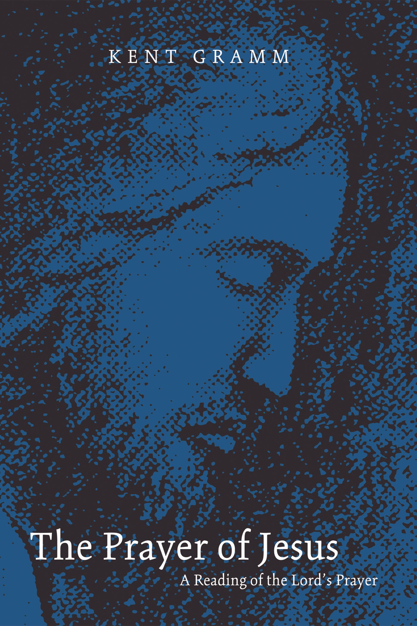 The Prayer of Jesus: A Reading of the Lord’s Prayer