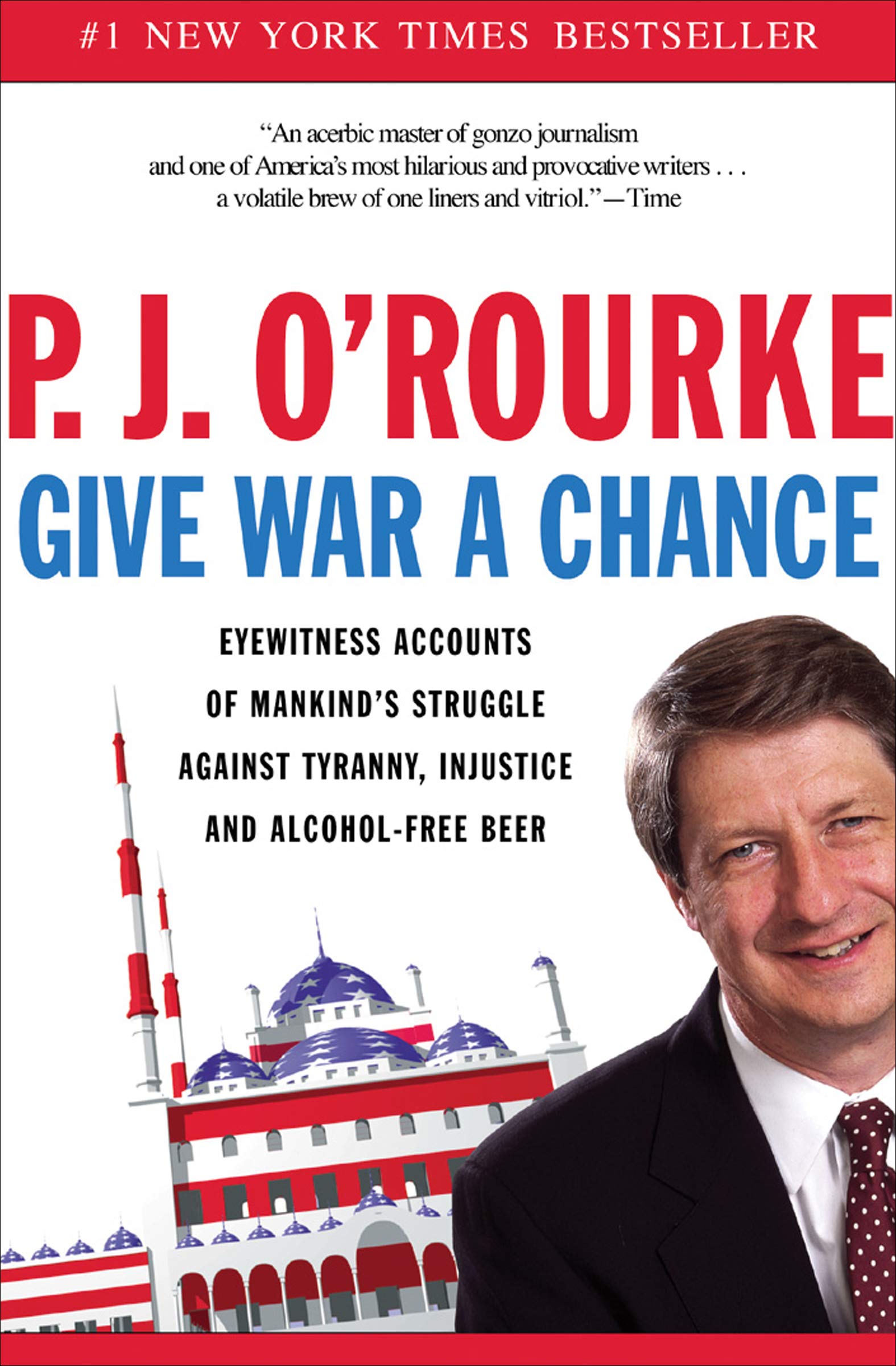 Give War a Chance: Eyewitness Accounts of Mankind's Struggle Against Tyranny, Injustice, and Alcohol-Free Beer