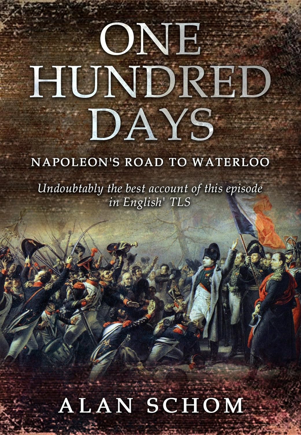 One Hundred Days Napoleon's Road to Waterloo (The Napoleonic Wars Book 3) eBook