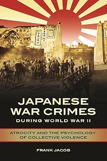 Japanese War Crimes during World War II: Atrocity and the Psychology of Collective Violence