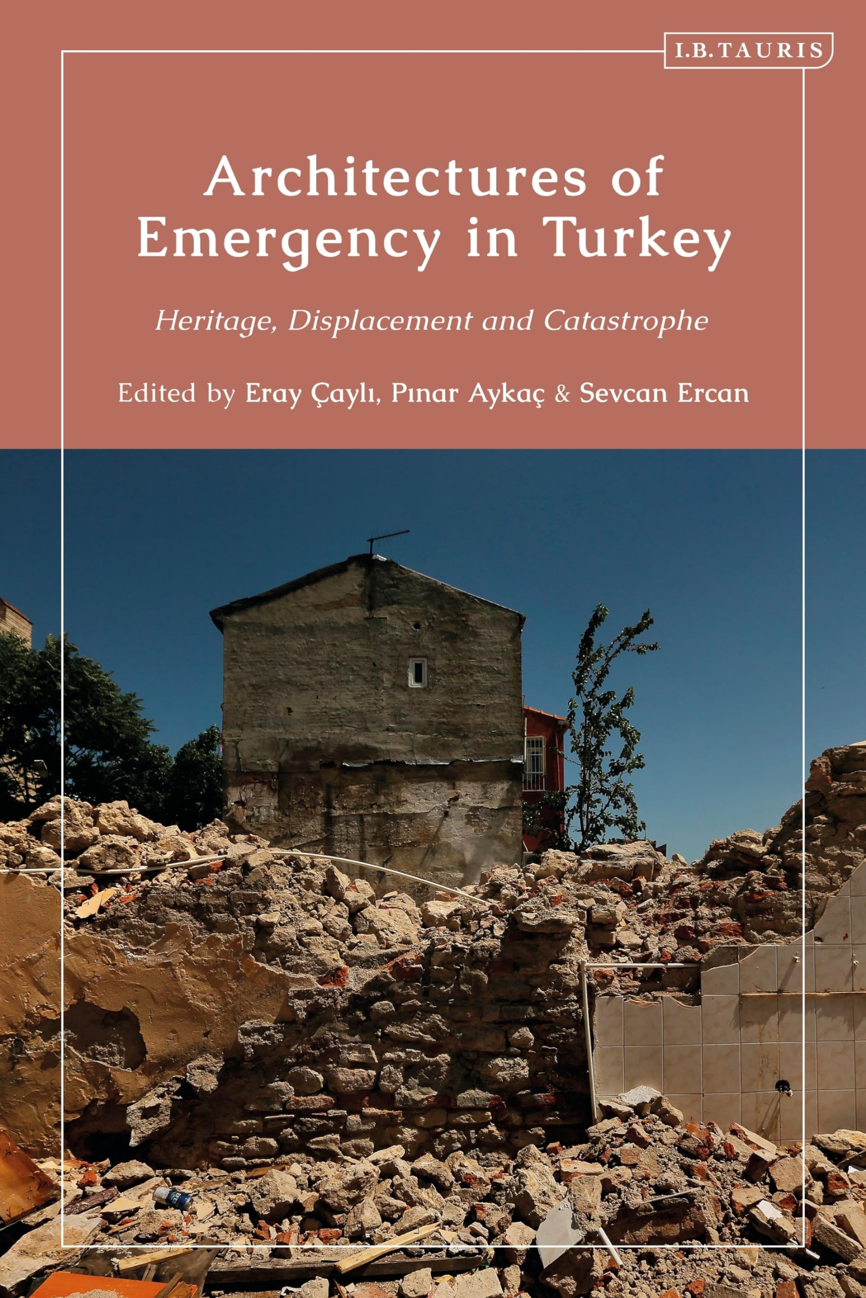 Architectures of Emergency in Turkey: Heritage, Displacement and Catastrophe (Contemporary Turkey)