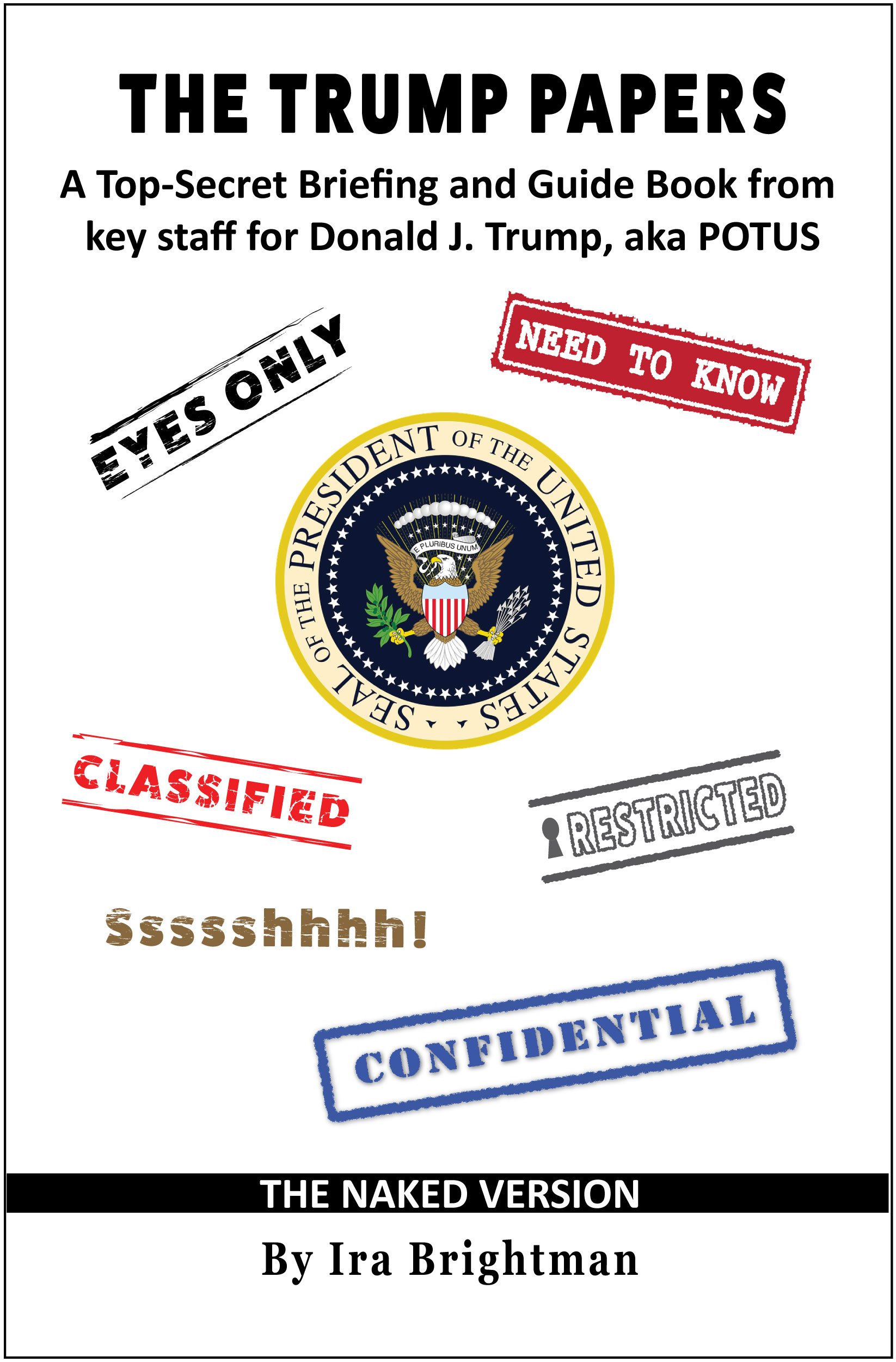 The Trump Papers: A Top-Secret Briefing and Guide Book from key staff for Donald J. Trump, aka POTUS (satire)