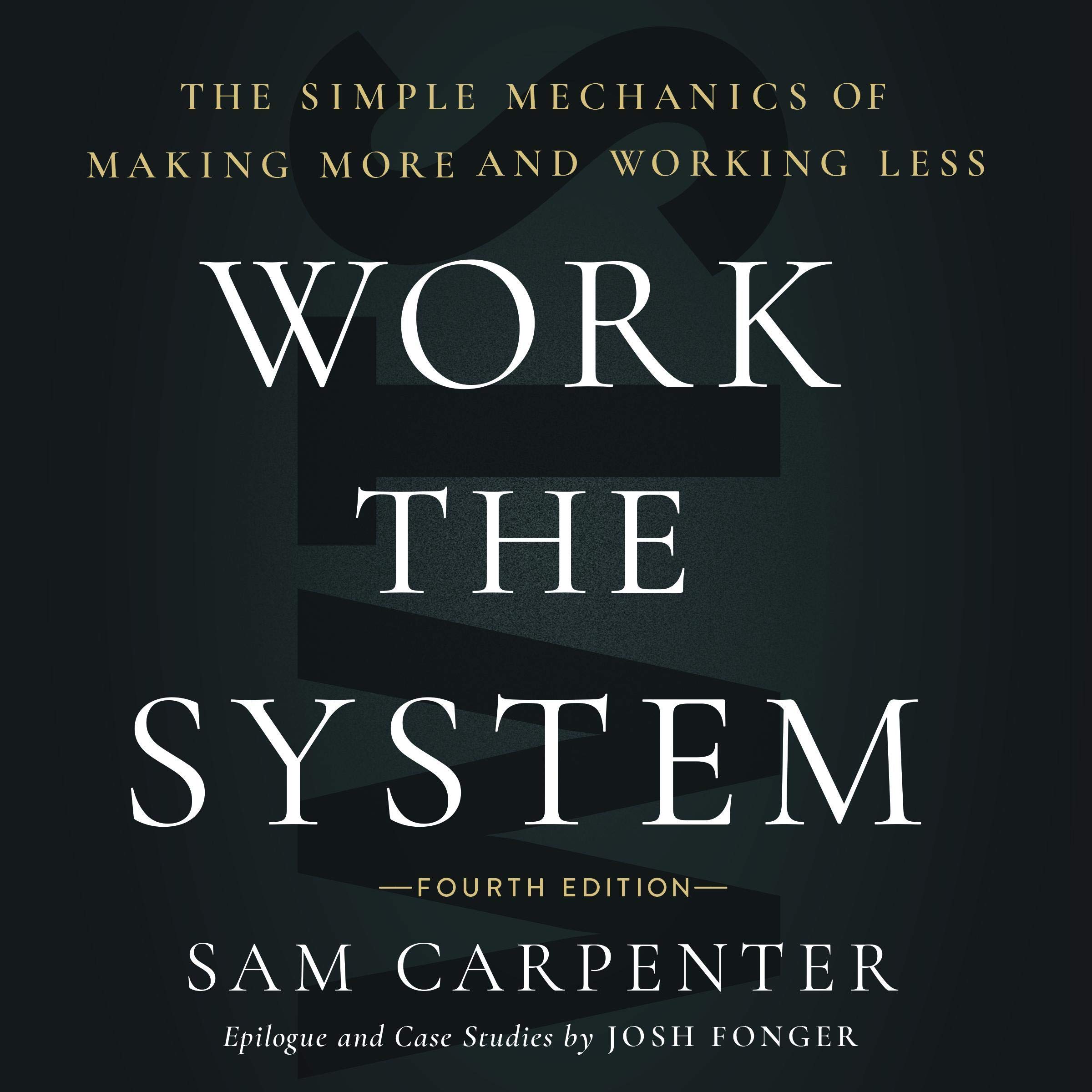 Work the System (Fourth Edition): The Simple Mechanics of Making More and Working Less