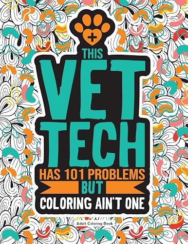 Vet Tech Adult Coloring Book: A Funny &amp; Snarky Veterinary Technician Gift For Women, Men and Students.