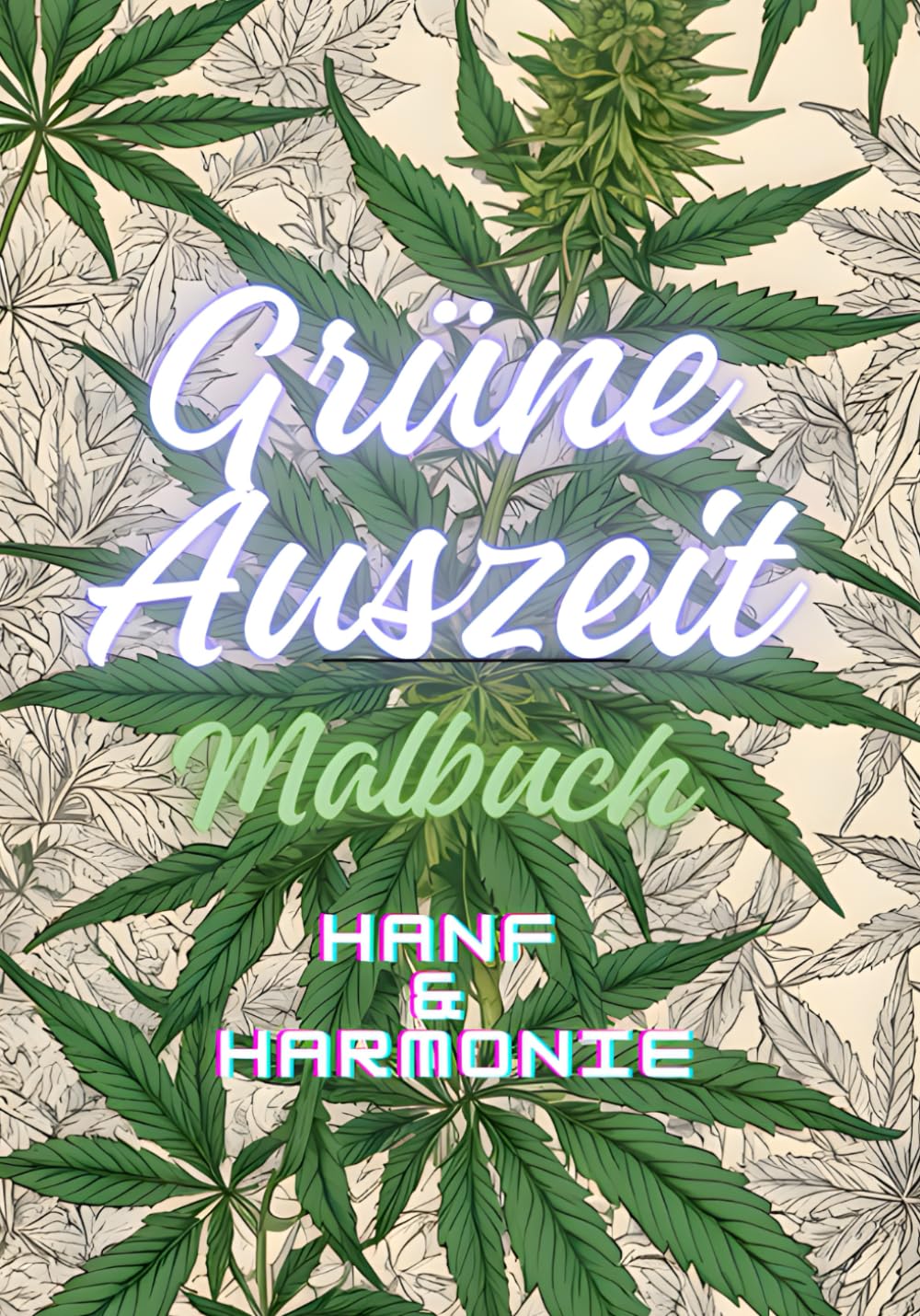 GRÜNE AUSZEIT Malbuch: Hanf & Harmonie: Entspannende Ausmalbilder für Erwachsene mit Cannabis-Motiven, botanischen Designs und kreativen Mustern, Einseitig bedruckt