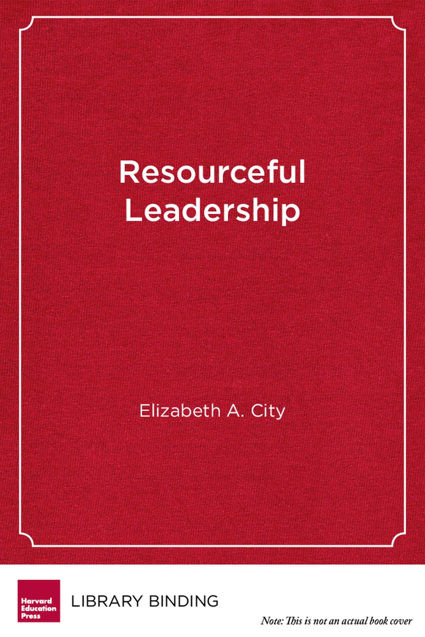 Resourceful Leadership: Tradeoffs and Tough Decisions on the Road to School Improvement
