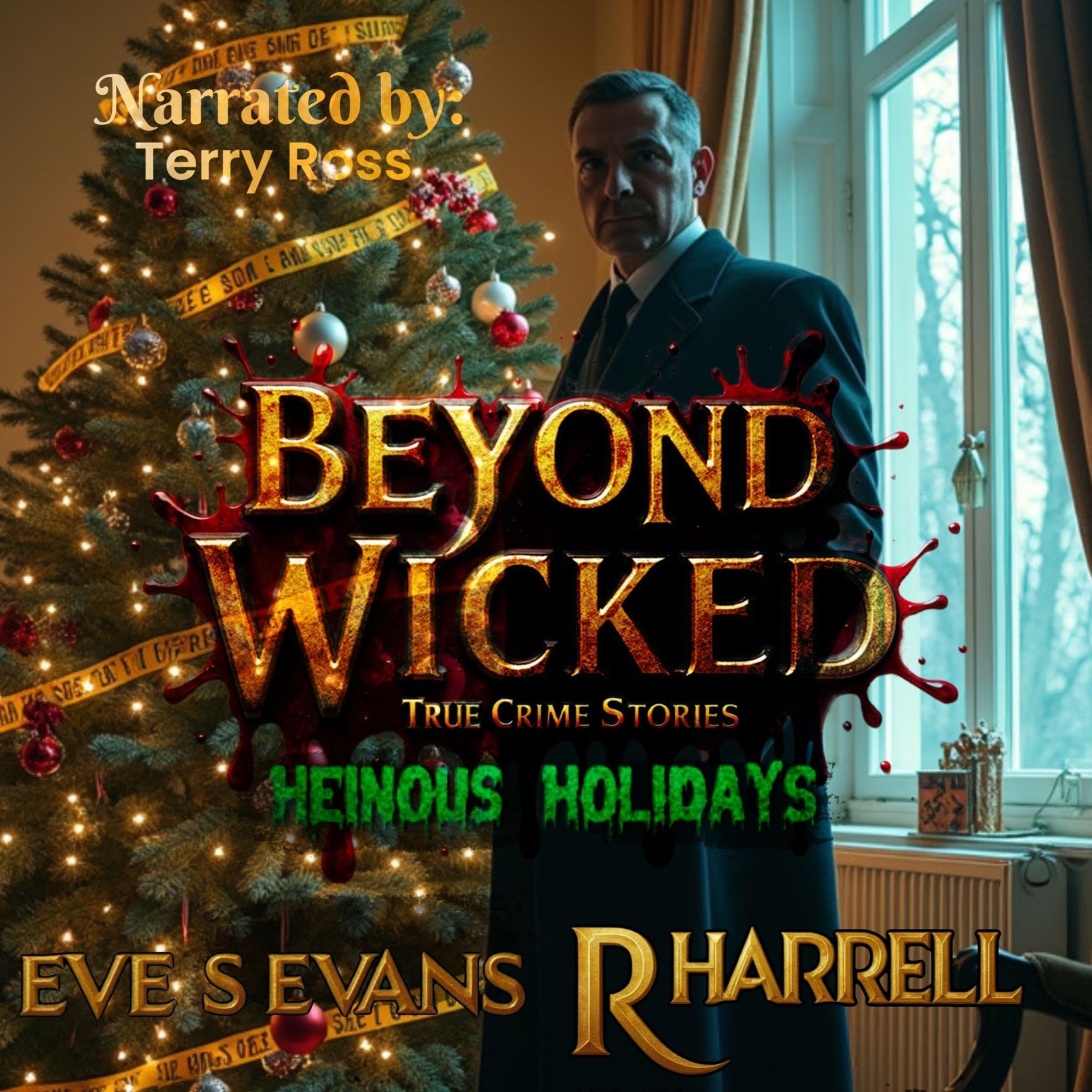 Beyond Wicked True Crime Stories - Heinous Holidays: 17 Unforgettable and Bizarre True Crime Stories That Will Keep You Up At Night