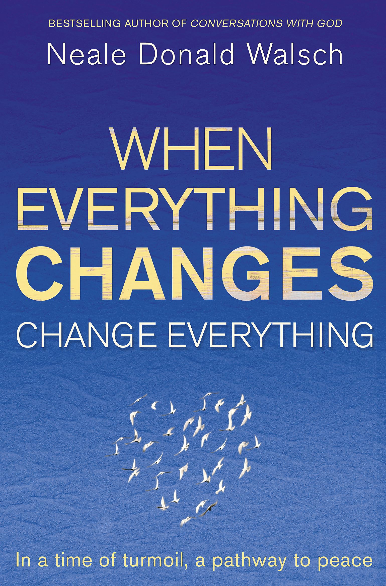When Everything Changes, Change Everything: In a time of turmoil, a pathway to peace