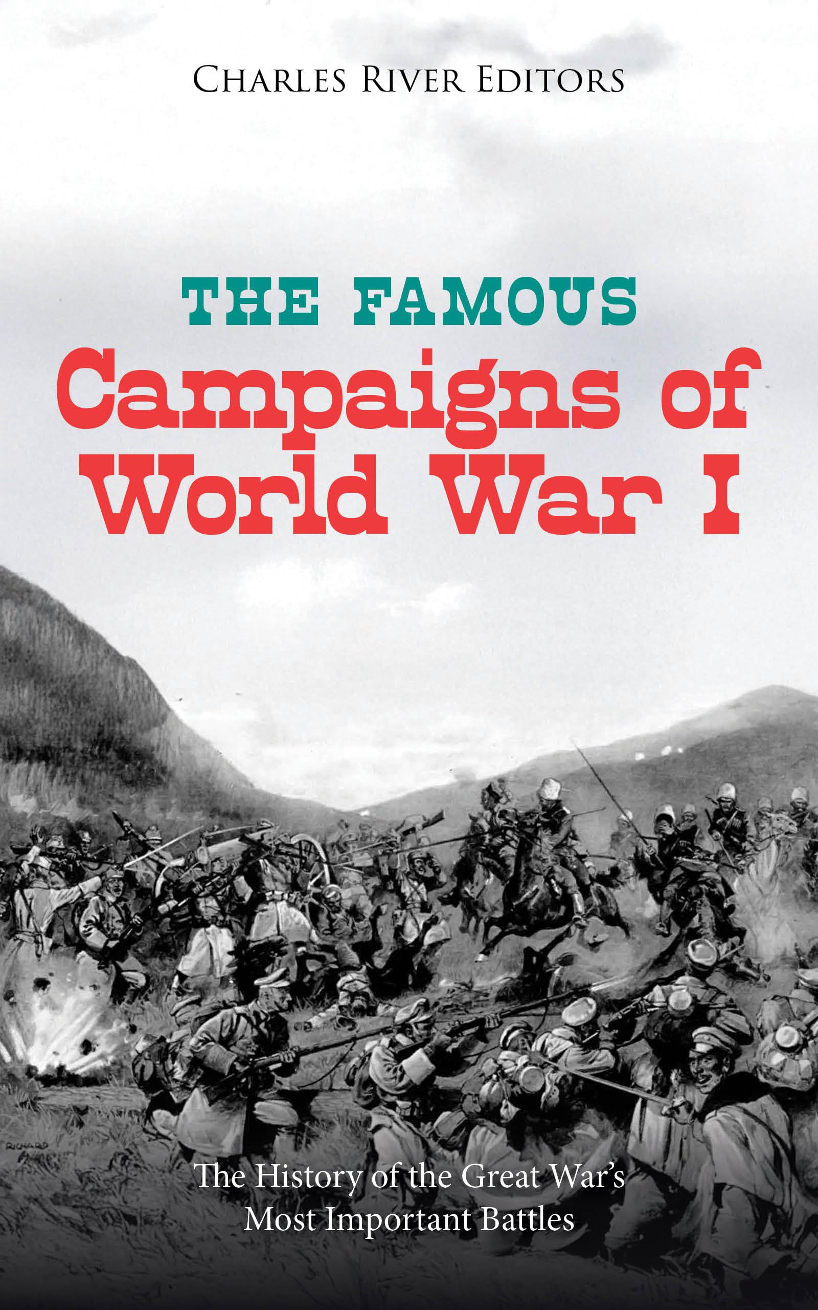 The Famous Campaigns of World War I: The History of the Great War’s Most Important Battles