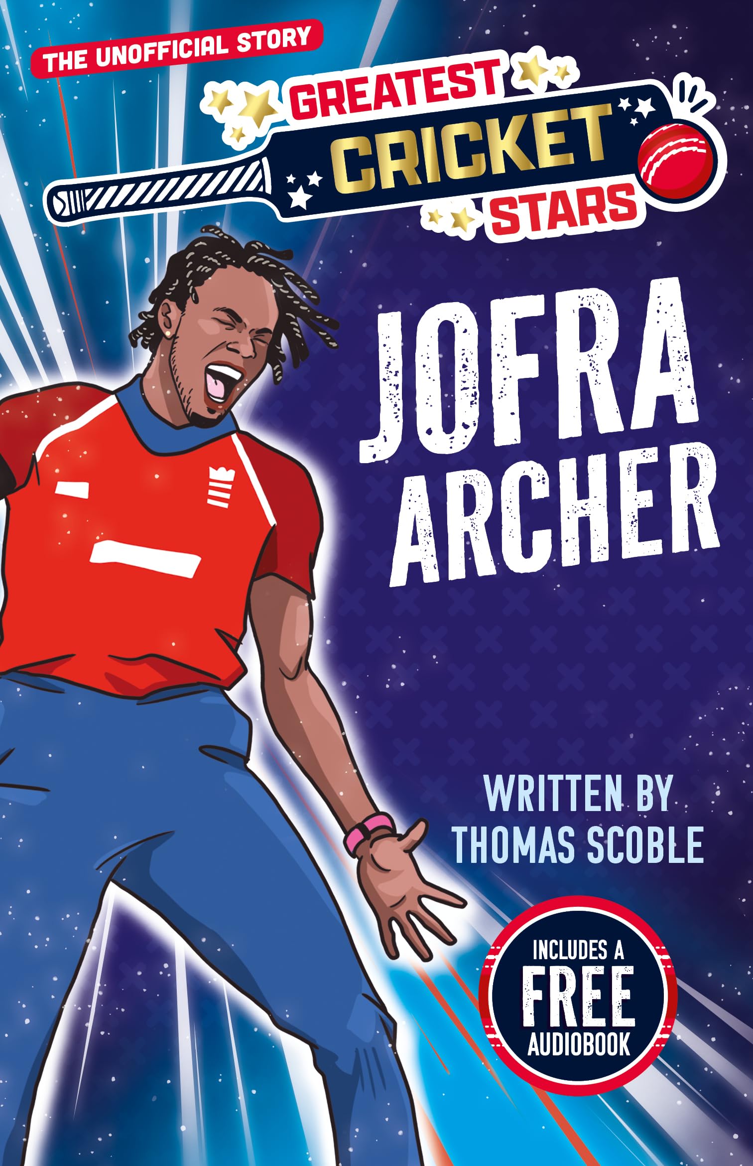Jofra Archer - The Incredible Journey of One of the World's Greatest Cricketers, Perfect for Ages 7-9! (The Greatest Cricket Stars 10 Book Collection)
