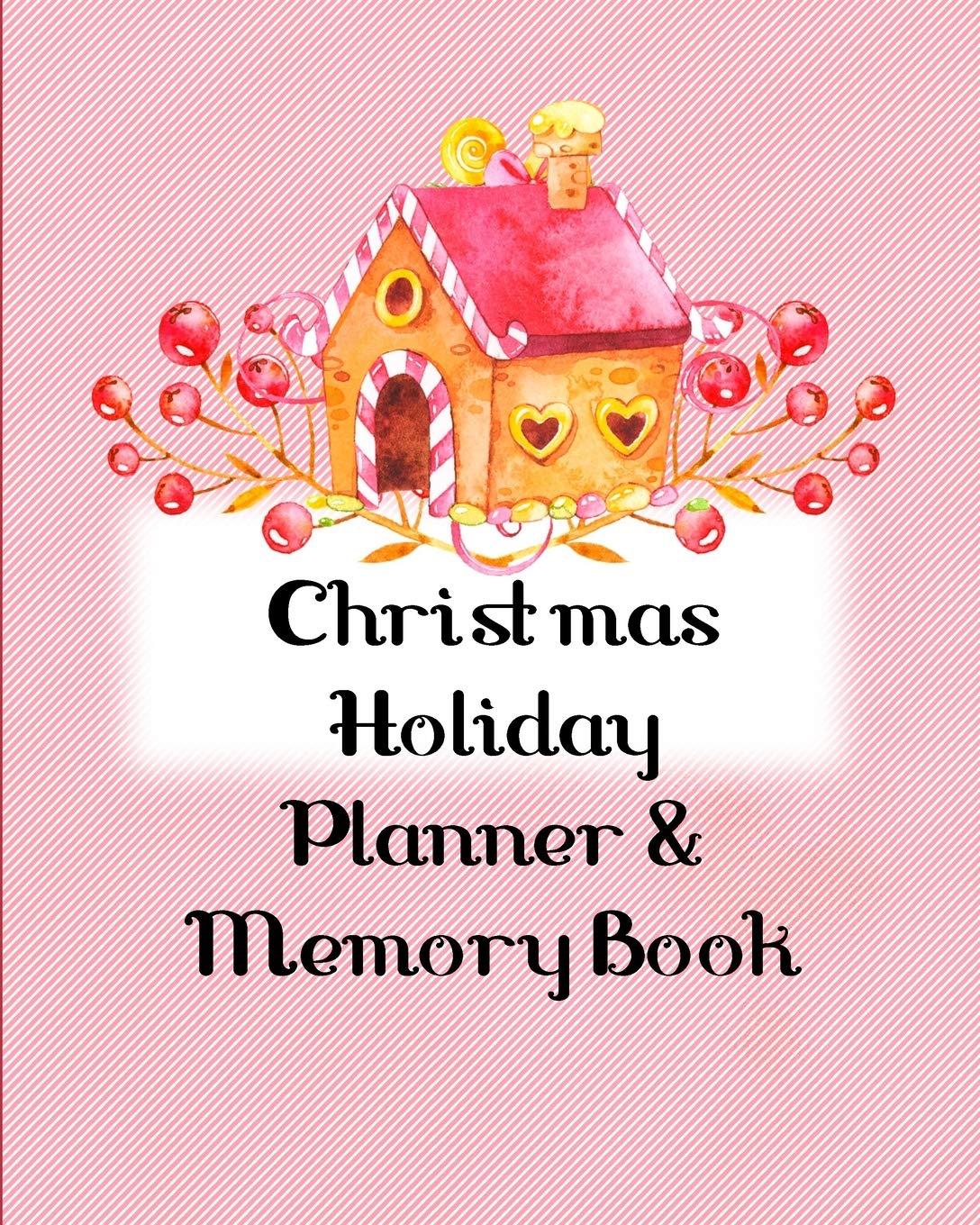 Christmas Holiday Planner and Memory Book: Color Interior Gingerbread Undated Monthly Calendar, Holiday Party Organizer, Shopping Lists, Budgets, ... Lists, Journal Notebook and much more!