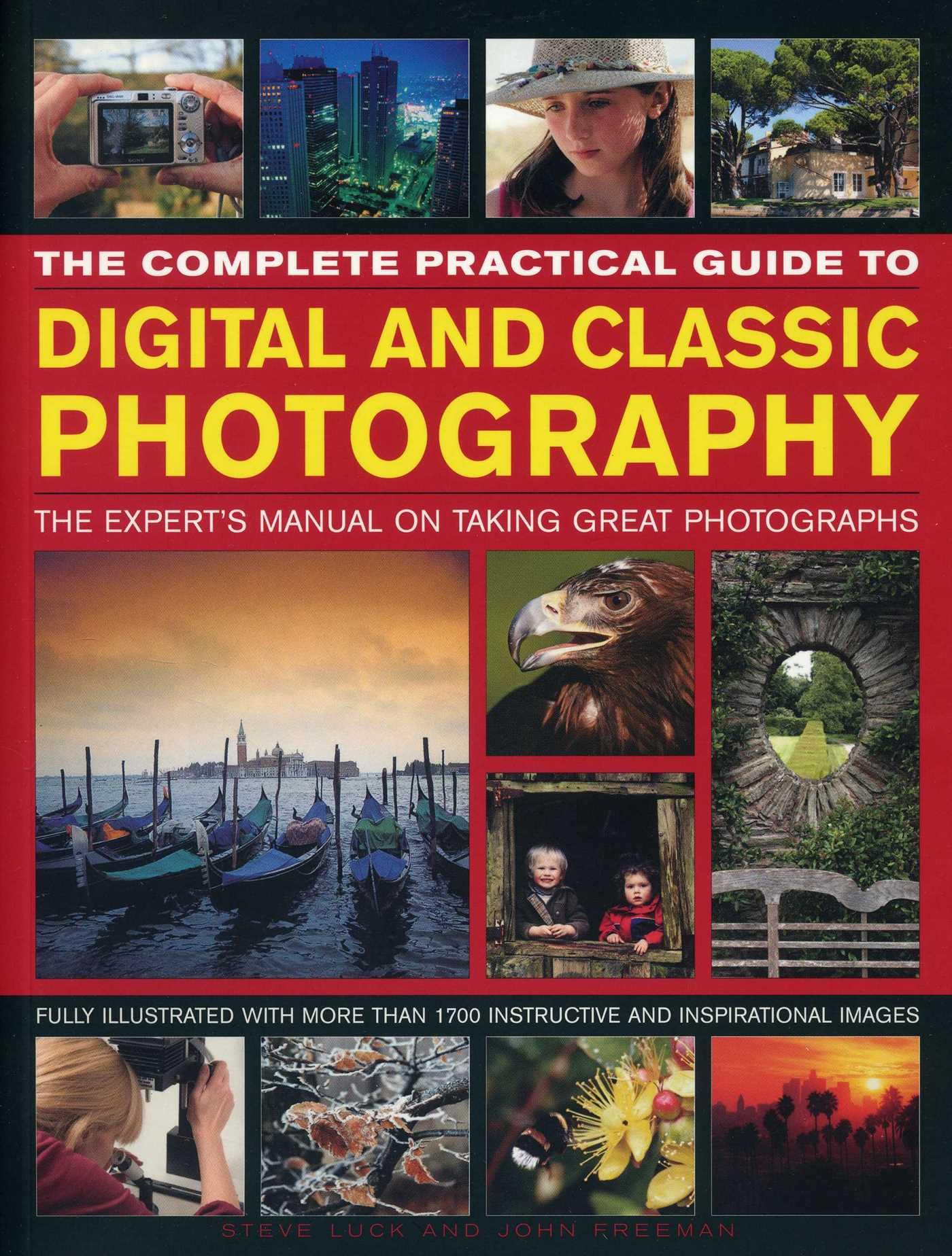 The Complete Practical Guide to Digital and Classic Photography: The Expert's Manual on Taking Great Photographs
