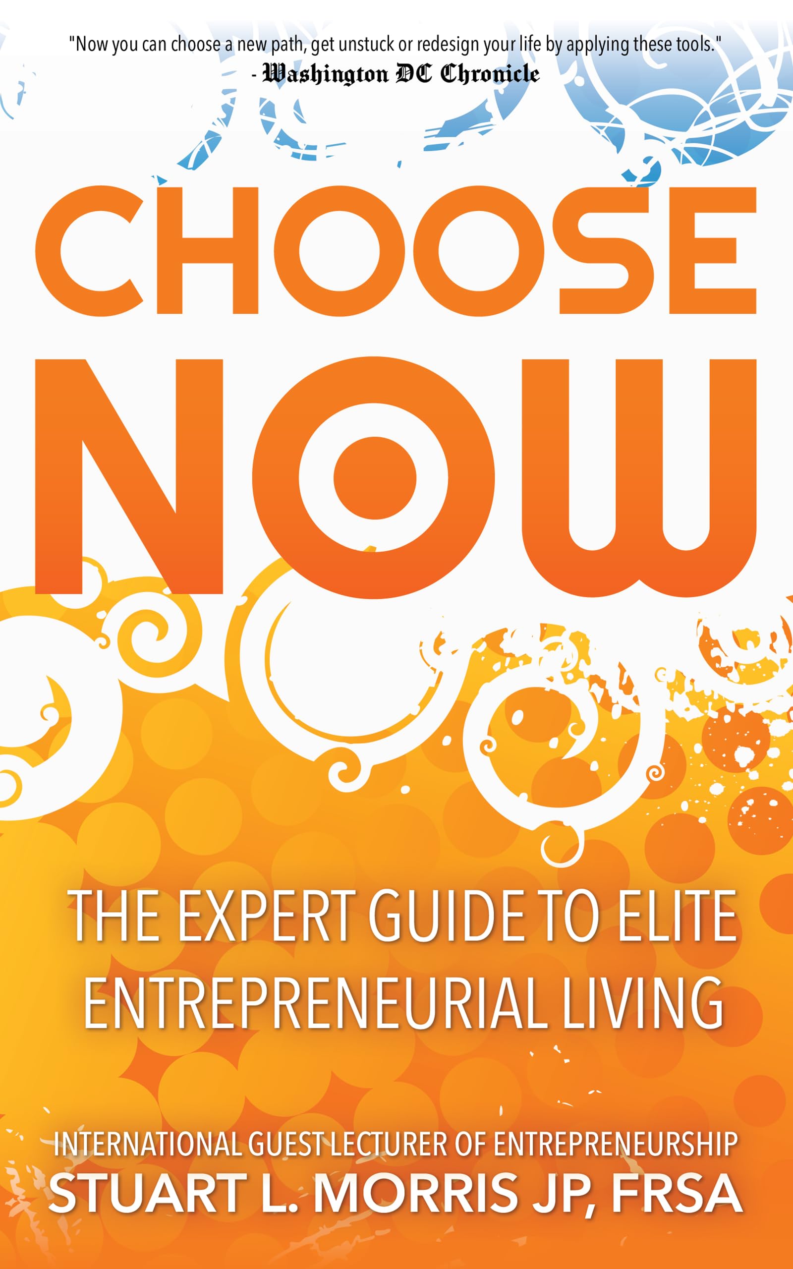 Choose Now: The Expert Guide to Elite Entrepreneurial Living