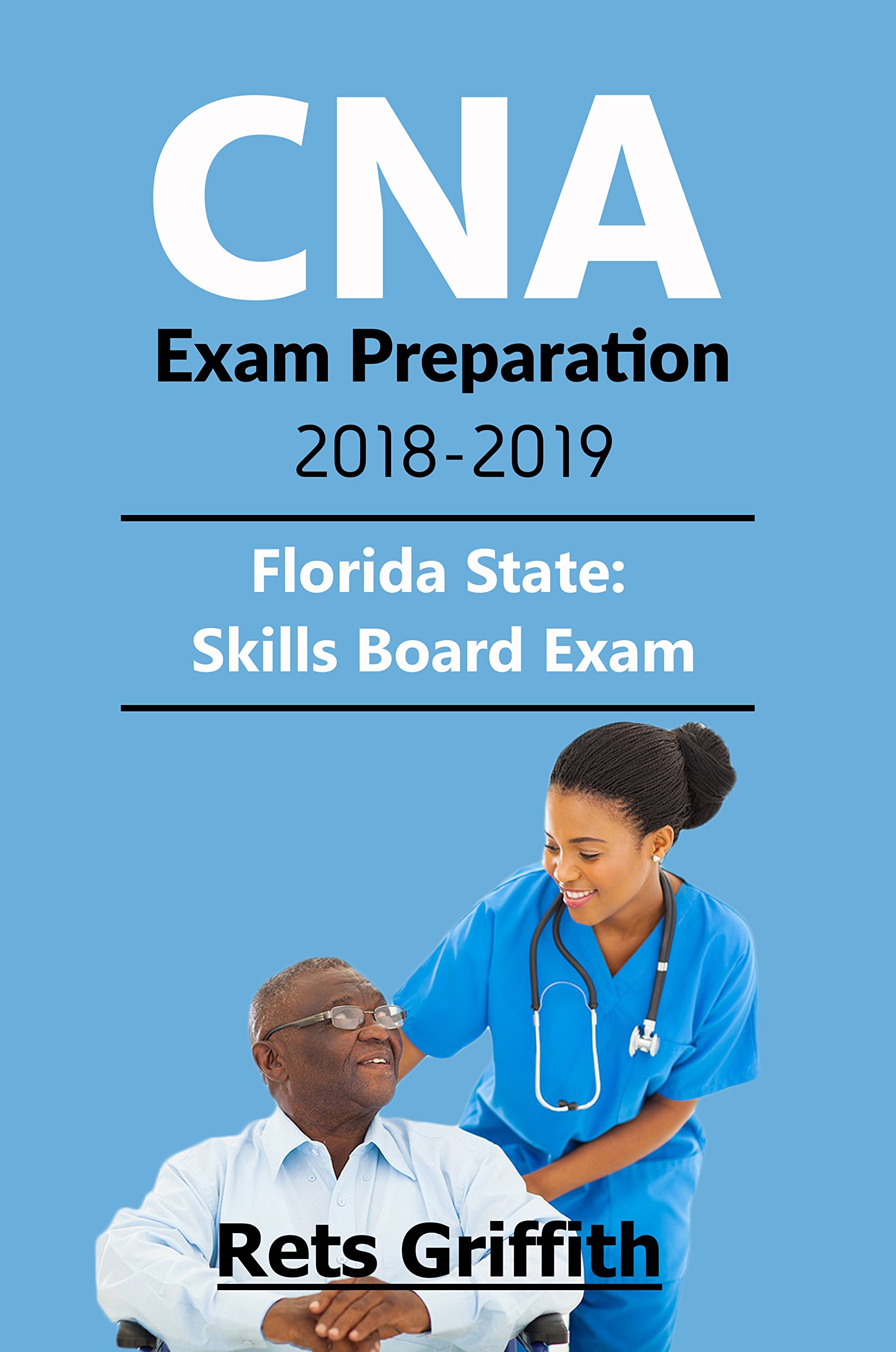 CNA EXAM PREPARATION 2018-2019: FLORIDA CNA study guide with all the 22 skills and checkpoints and secrets : CNA EXAM PREPARATION 2018-2019: FLORIDA CNA study guide with all the 22 skills