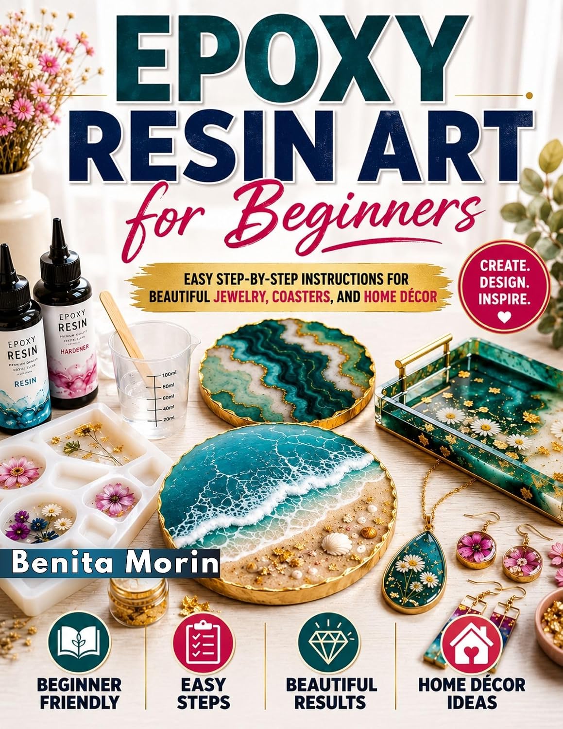 Epoxy Resin Art for Beginners: Easy Step-by-Step Instructions for beautiful Jewelry, Coasters, and Home Décor