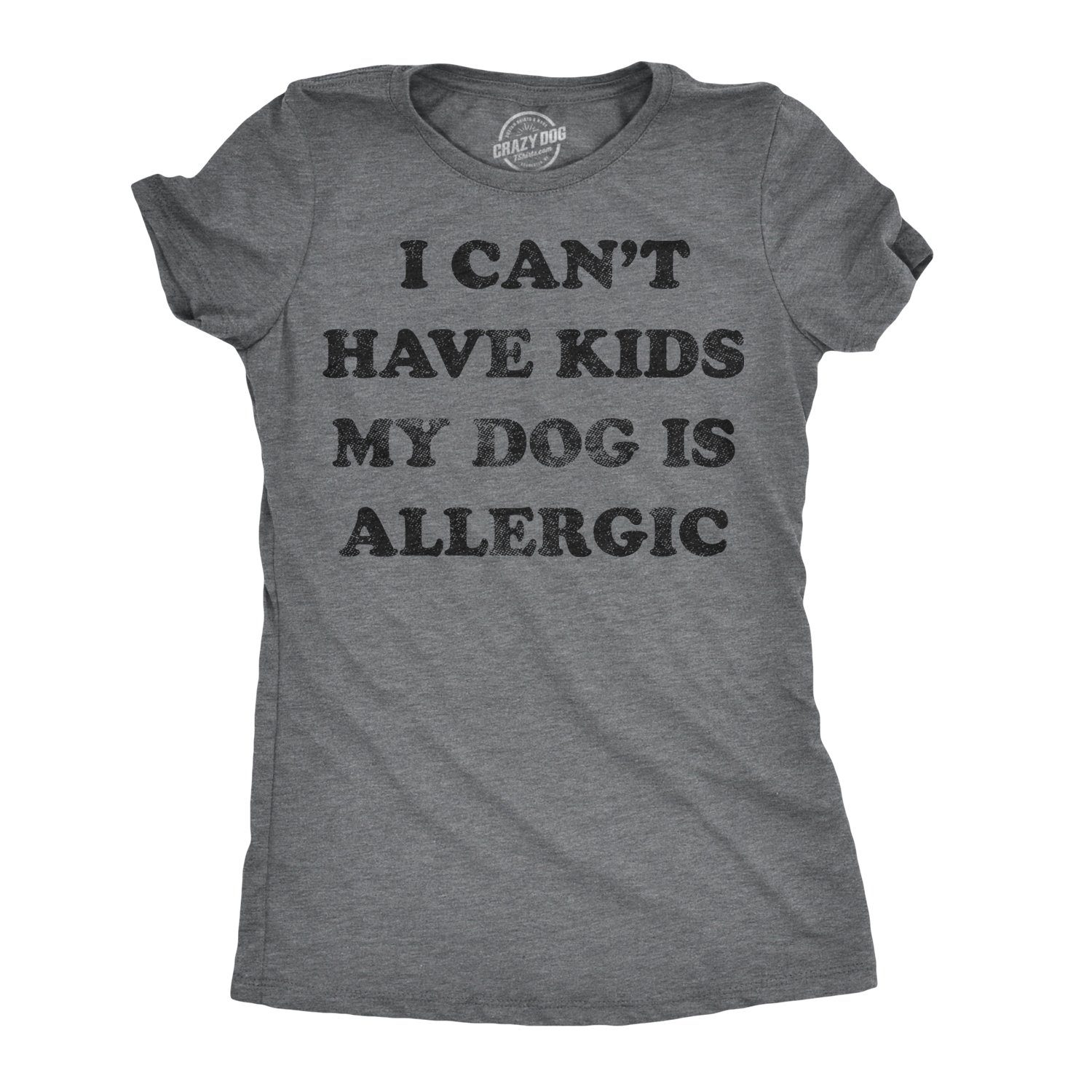Crazy Dog T-ShirtsWomens I Can't Have Kids My Dog is Allergic T Shirt Cool Dog Mom Gift
