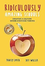 Ridiculously Amazing Schools: Creating a Culture Where Everyone Thrives By Jeff Waller
