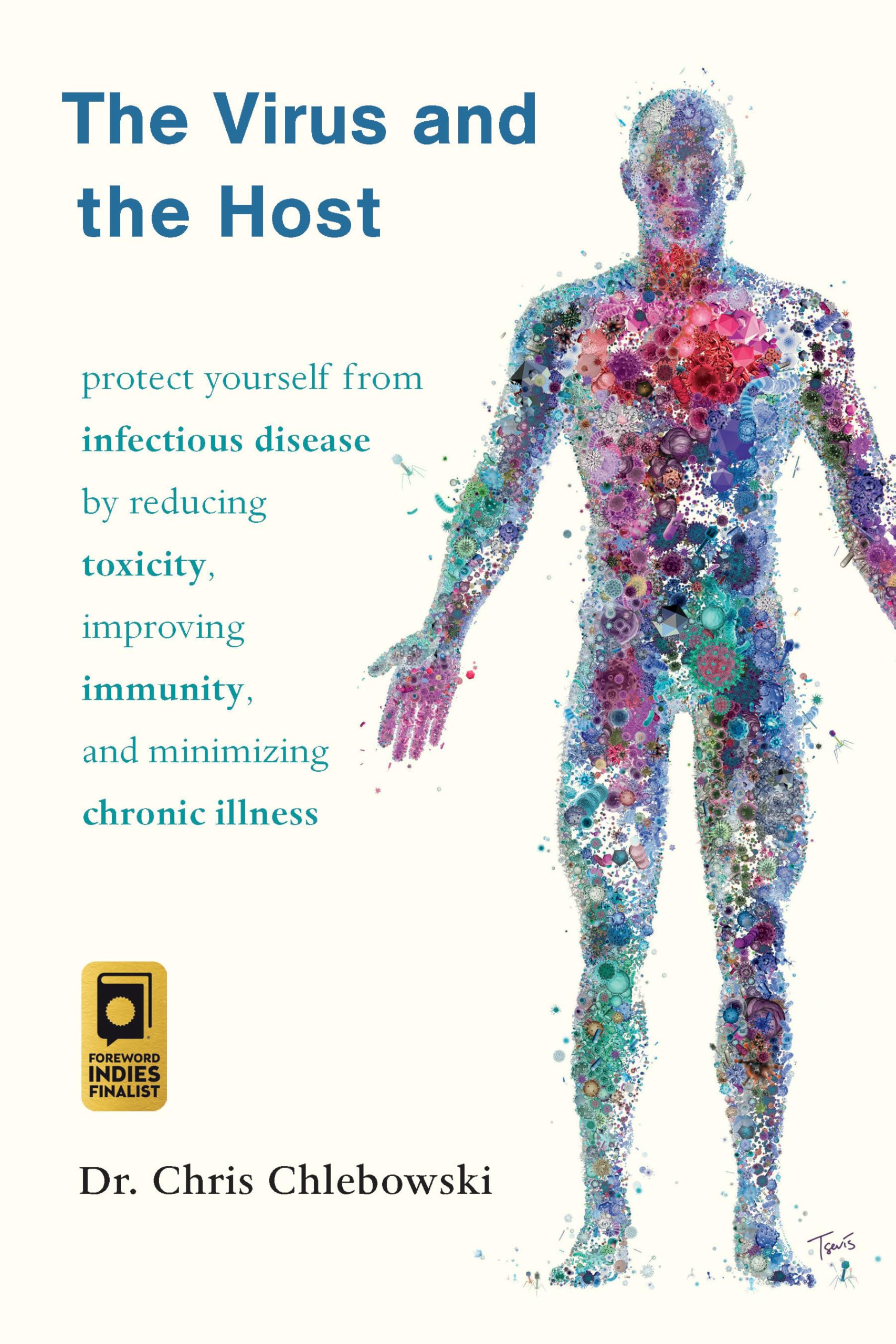 The Virus and the Host: How to Protect Yourself from Infectious Disease by Reducing Toxicity, Improving Immunity, and Minimizing Chronic Illness