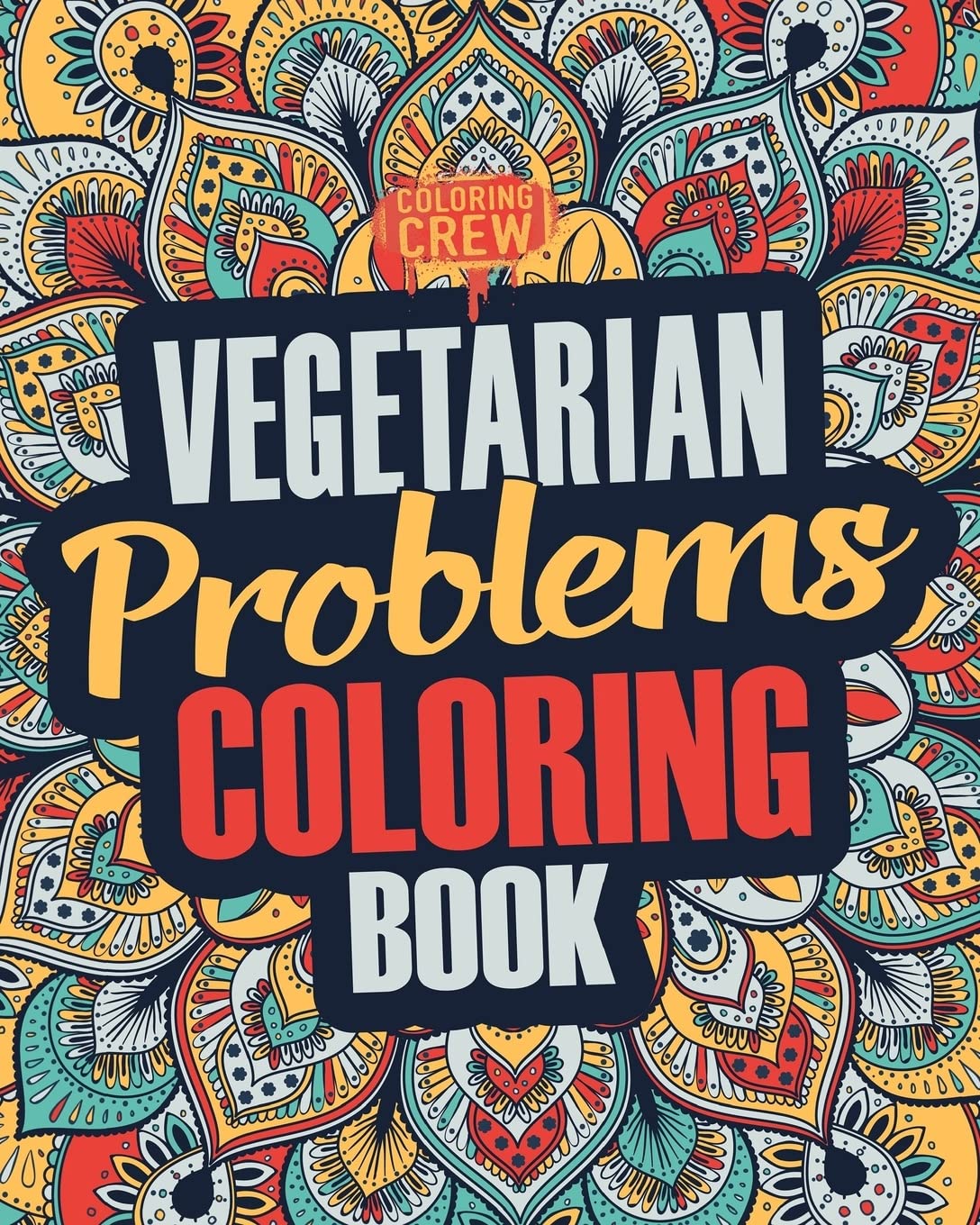 Vegetarian Coloring Book: A Snarky, Irreverent & Funny Vegetarian Coloring Book Gift Idea for Vegetarians and Animal Lovers: Volume 1 (Vegetarian Gifts)