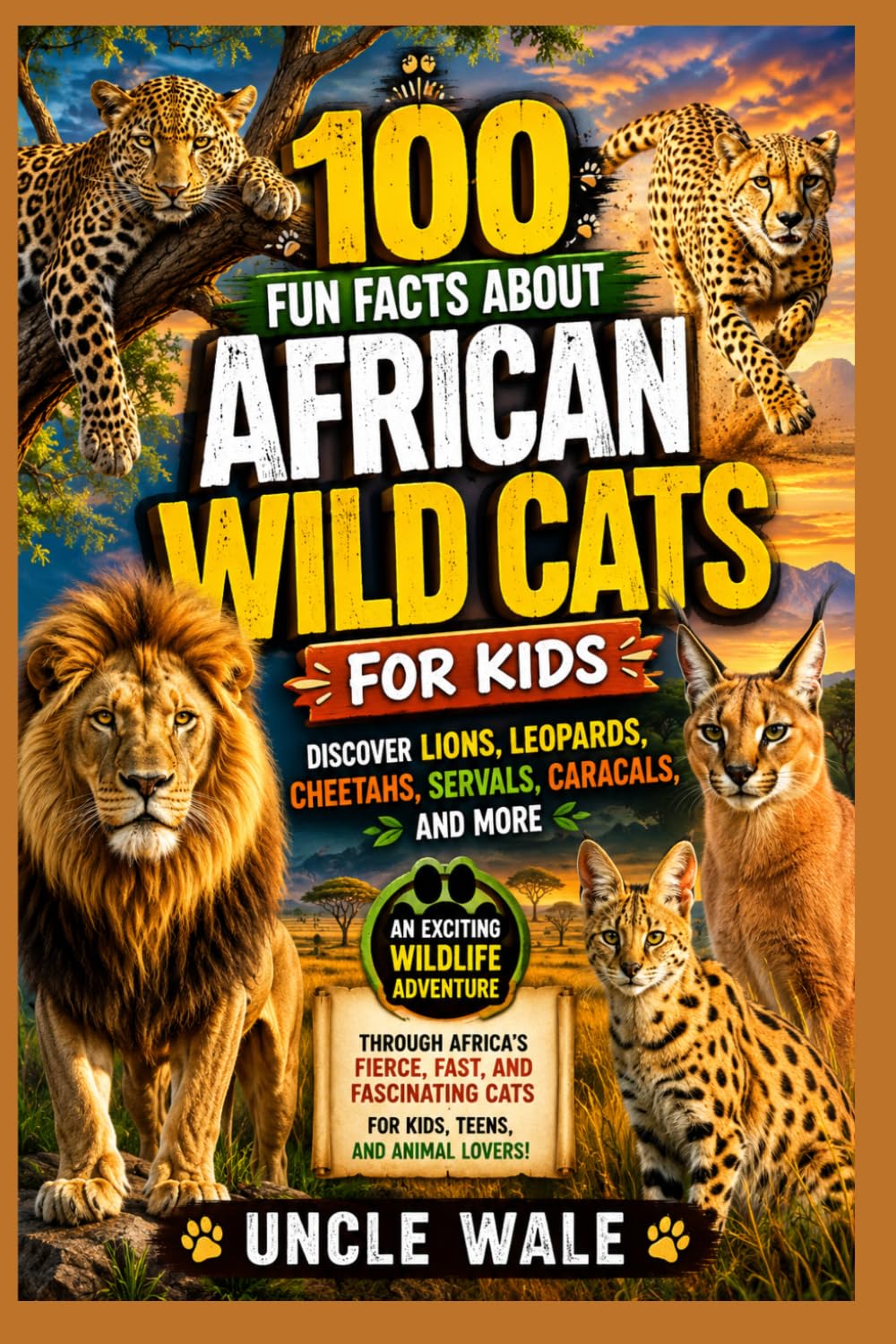 100 Fun Facts About African Wild Cats for Kids Discover Lions, Leopards, Cheetahs, Servals, Caracals, and More: An Exciting Wildlife Adventure Through Africa's Fierce, Fast, and Fascinating Cats