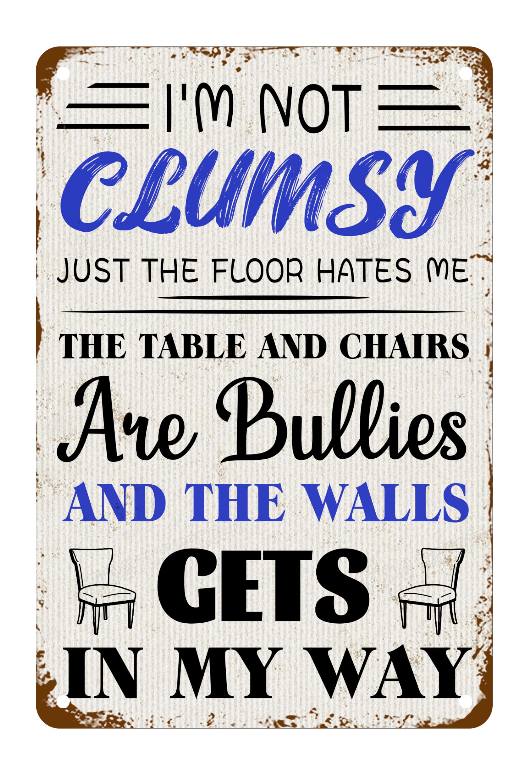 I'm Not Clumsy Just The Floor Hates Me The Table and Chairs are Bullies and The Wall Gets in My Way Tin Sign for Home Office Living Room Study Cafe Bar Decorative Sign 8 X 12 Inch