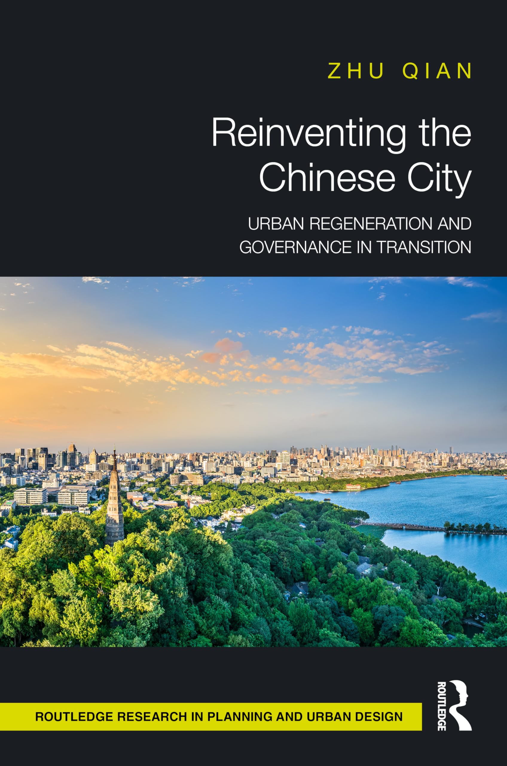 Reinventing the Chinese City: Urban Regeneration and Governance in Transition (Routledge Research in Planning and Urban Design)