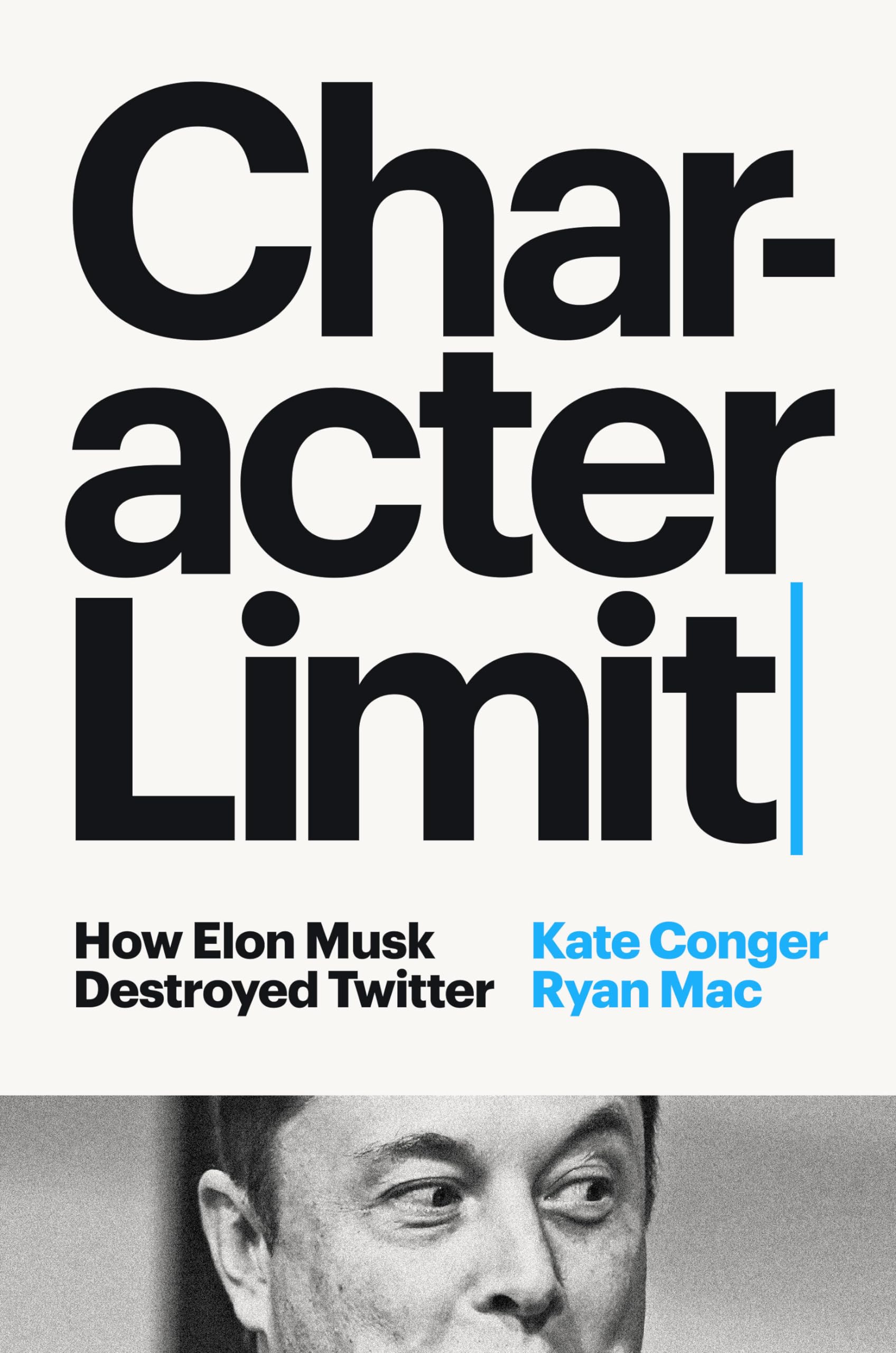 Character Limit: How Elon Musk Destroyed Twitter: Conger, Kate, Mac, Ryan:  9780593656136: Books - Amazon.ca