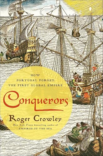 Conquerors: How Portugal Forged the First Global Empire