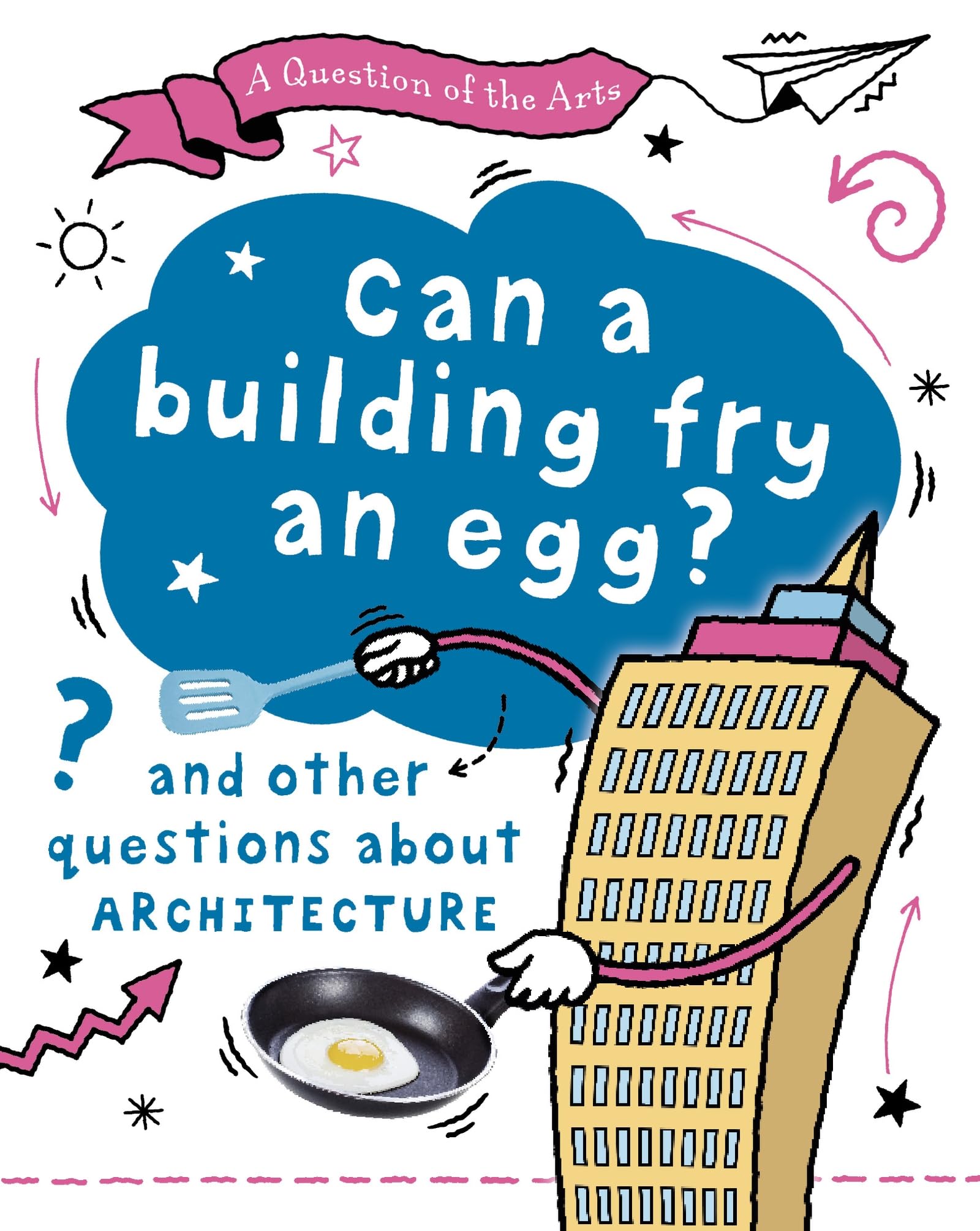Can a Building Fry an Egg? (and other questions about architecture) (A Question of the Arts)