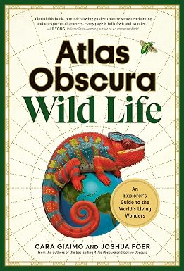 Atlas obscura: wild life: an explorer's guide to the world's living wonders
