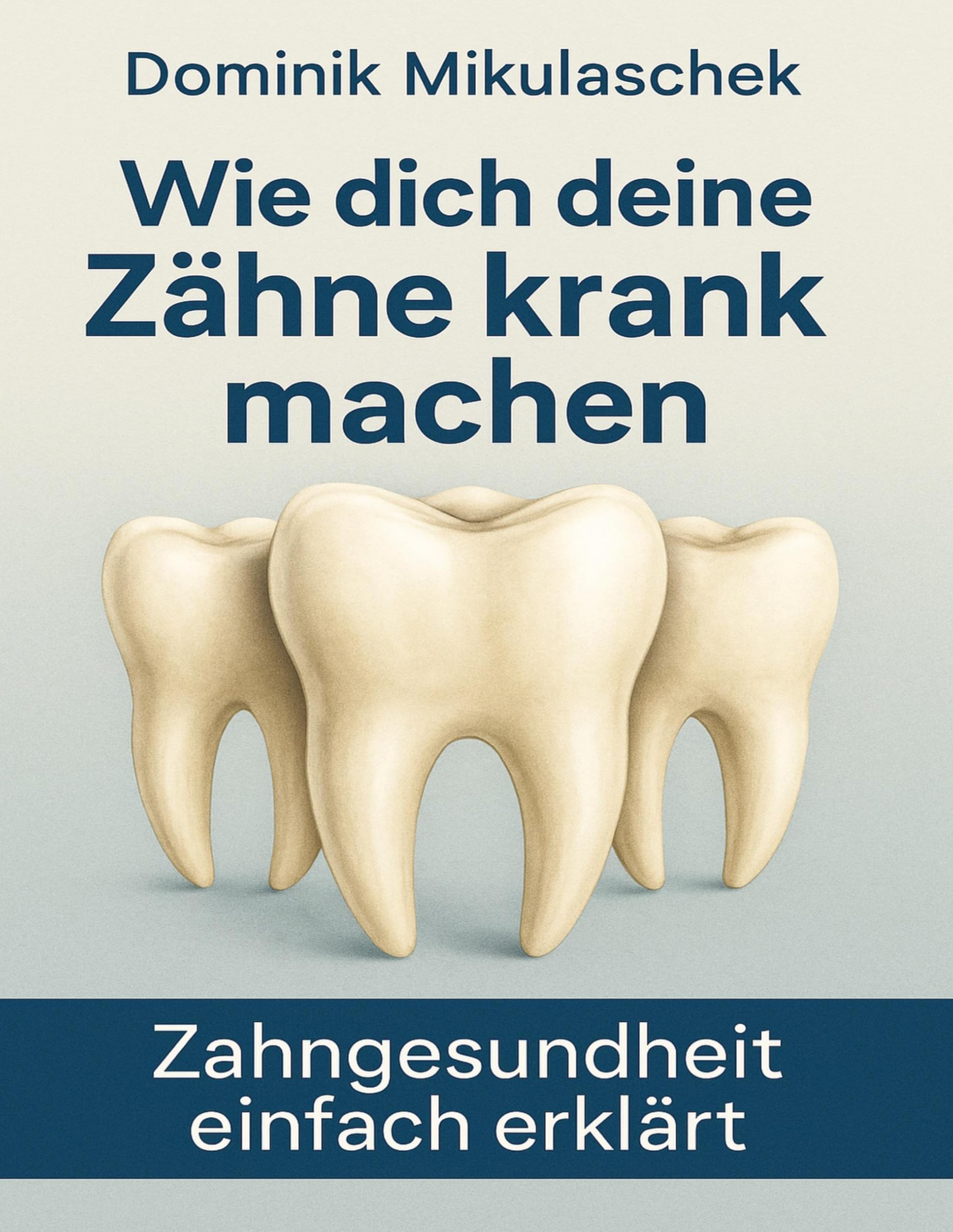Wie Zähne krank machen können: Zahngesundheit einfach erklärt - Zusammenhänge, Ursachen und Auswirkungen auf den Körper