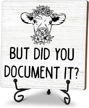 But Did You Document It, Funny Office Desk Decor, HR Gifts Decorative Wooden Sign with Iron Stand, Floral Cow Home Office Decor for Desk Table Shelf 5 x 5 Inches - A10