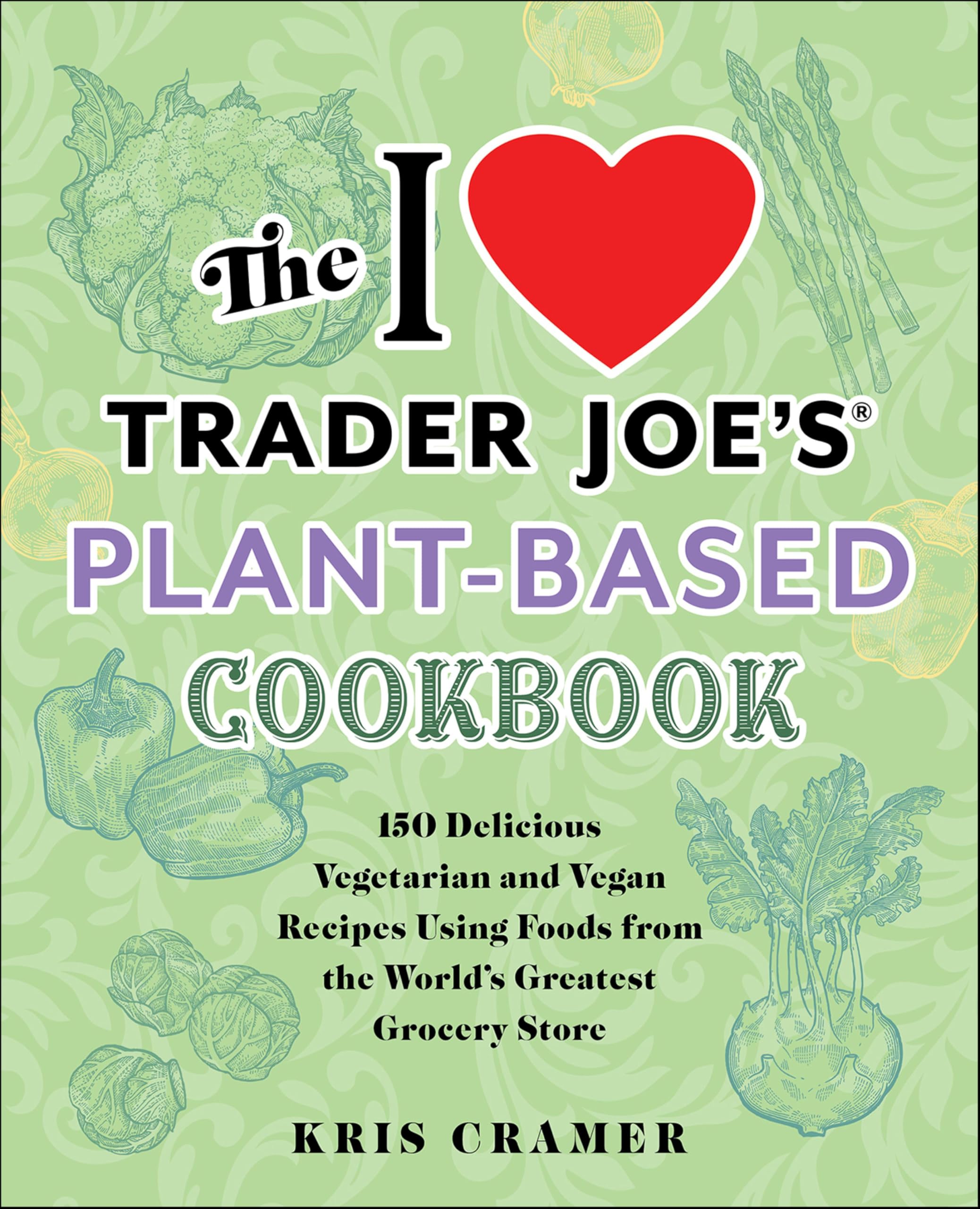 The I Love Trader Joe's Vegetarian Cookbook: 150 Delicious and Healthy Recipes Using Foods from the World's Greatest Grocery Store (Unofficial Trader Joe's Cookbooks)
