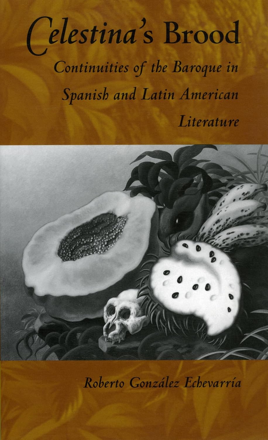Celestina's Brood: Continuities of the Baroque in Spanish and Latin American Literature      Hardcover – September 15, 1993