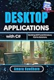 Desktop Applications with C#: Building WPF and Windows Forms Solutions