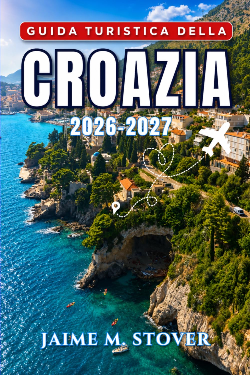 Guida Turistica della Croazia 2026-2027: Itinerari pratici per esplorare Dubrovnik, Spalato, la costa dalmata, le isole, i parchi nazionali e l’entroterra del Paese
