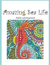 Amazing Sea Life: Adult Coloring Book (Great New Christmas Gift Idea 2019 - 2020, Stress Relieving Creative Fun Drawings For Grownups & Teens to Reduce Anxiety & Relax)