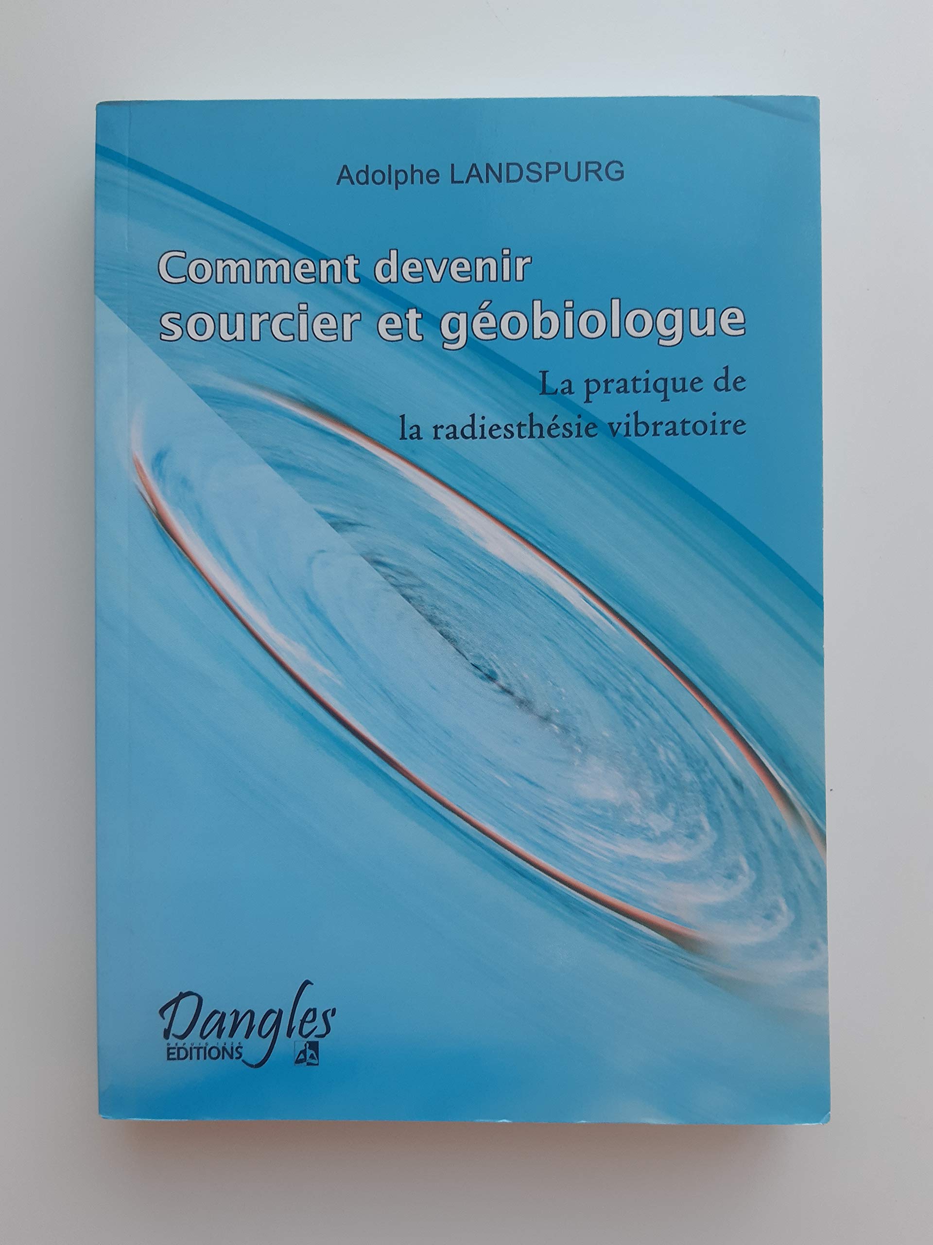 Géobiologie Enseignements Et Révélations Des Gardiens De La Terre Comment devenir sourcier et géobiologue : La pratique de la radiesthésie  vibratoire : Landspurg, Adolphe: Amazon.fr: Livres