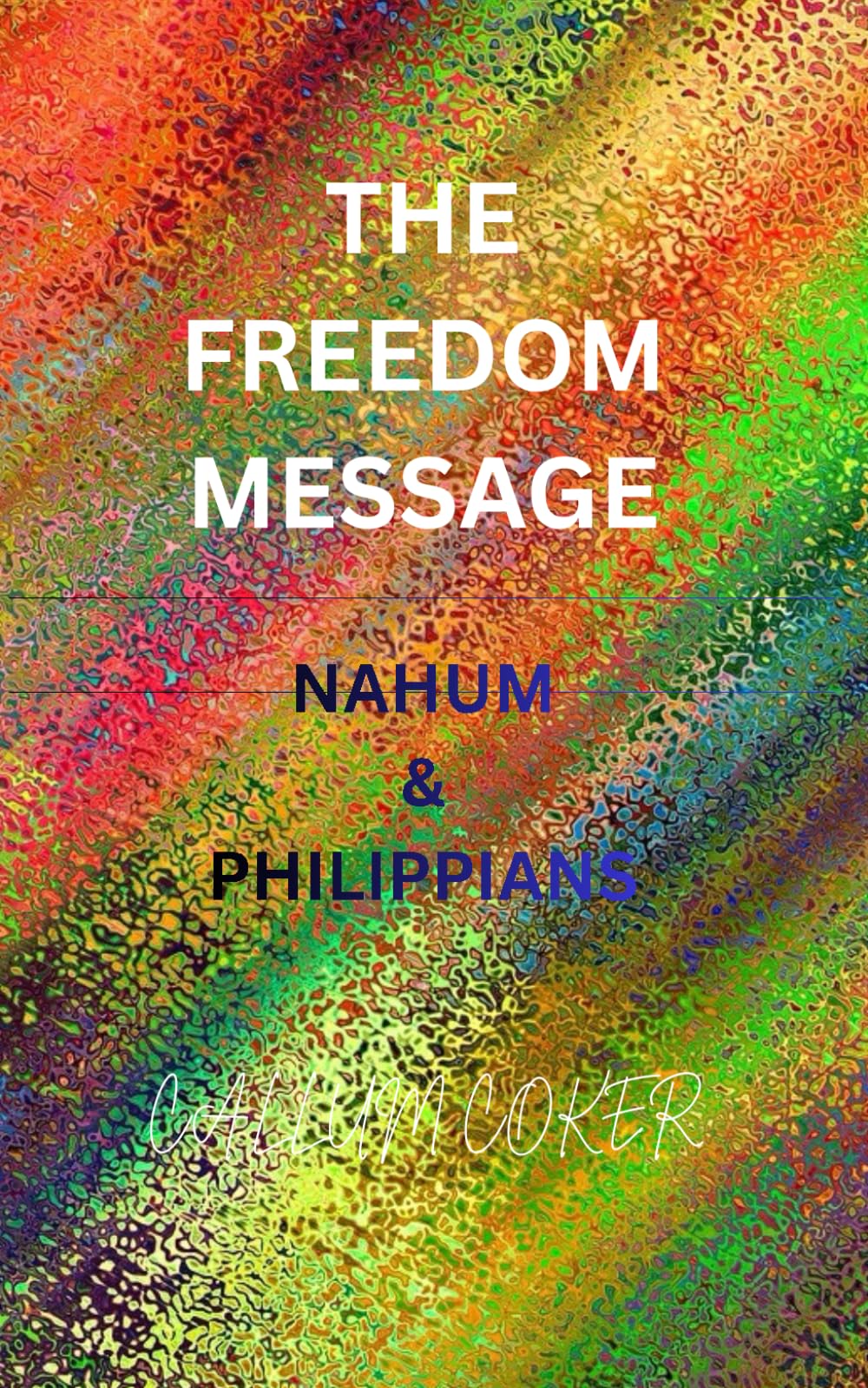 THE FREEDOM MESSAGE: NAHUM & PHILIPPIANS