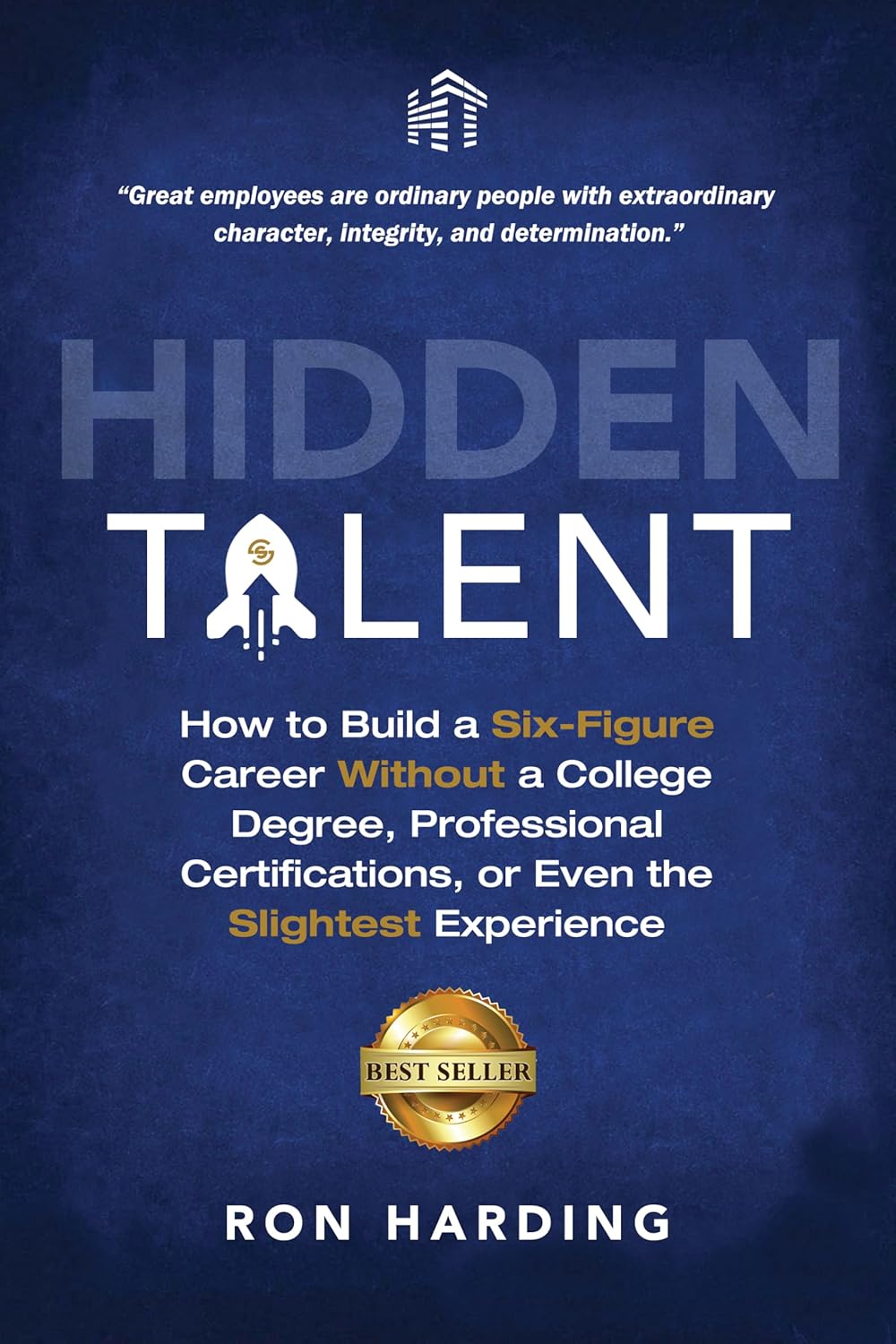 Hidden Talent: How To Build a Six-Figure Career Without a College Degree, Professional Certifications, or Even the Slightest Experience Hidden Talent: How To Build a Six-Figure Career Without a College Degree, Professional Certifications, or Even the Slightest Experience