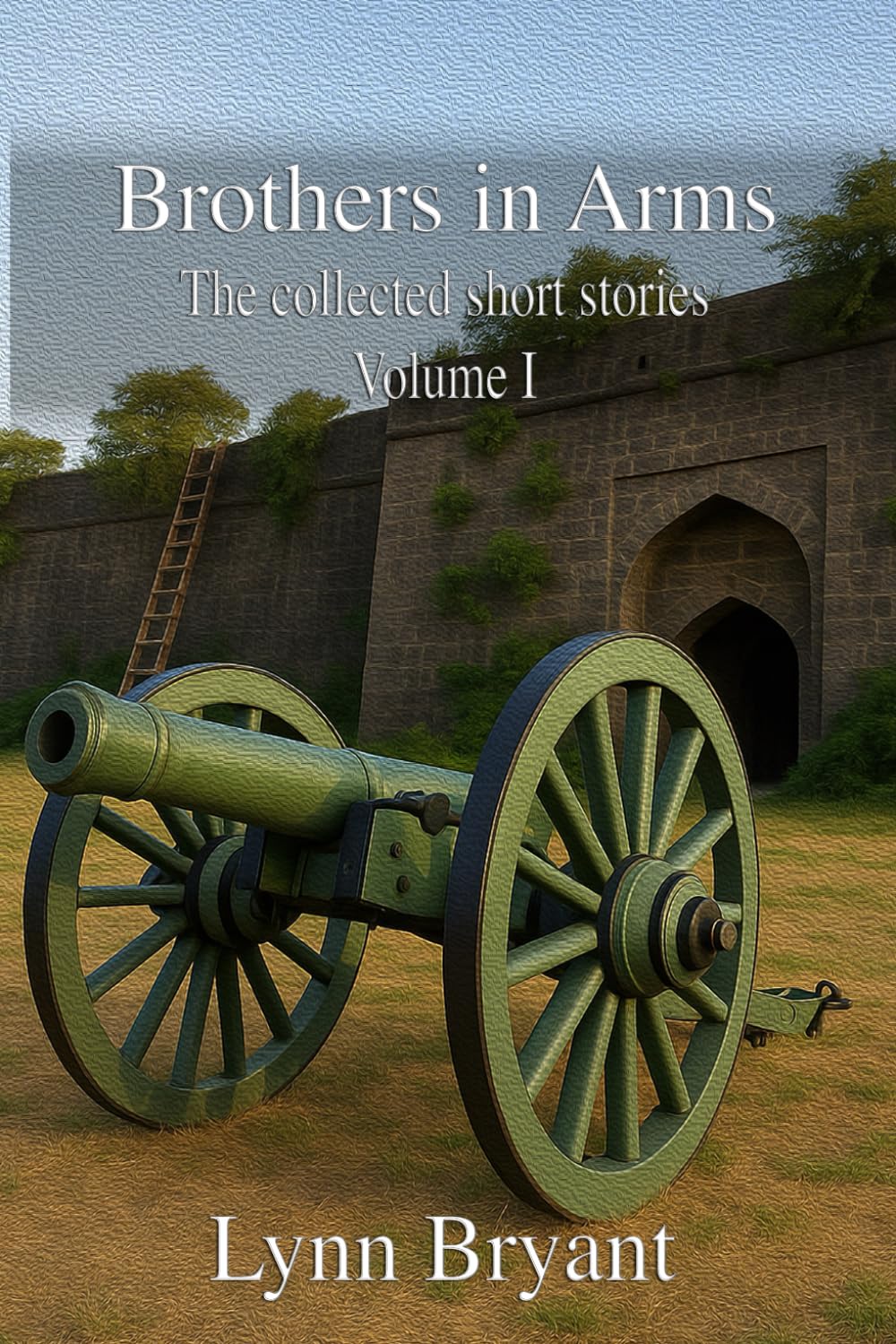 Brothers in Arms: The Collected Short Stories Volume 1: the War Stories (The Collected Short Stories of Lynn Bryant)