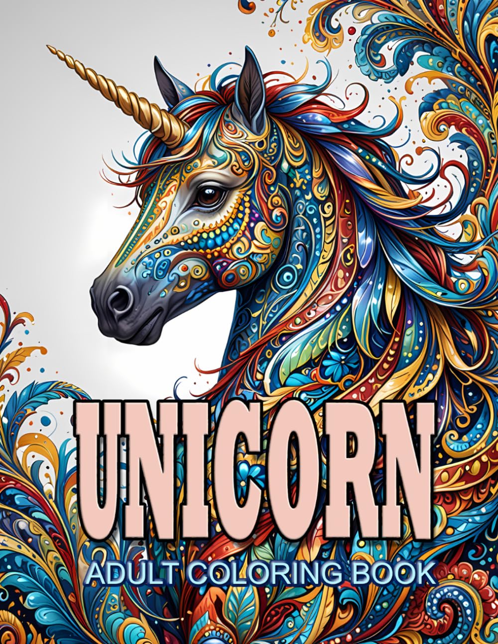 Unicorn Adult Coloring Book: Beautiful Mythical Magical Beasts of Legend and Mystery