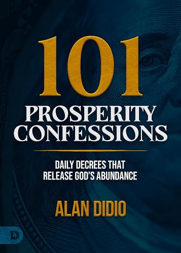 101 Prosperity Confessions: Daily Decrees that Release God's Abundance
