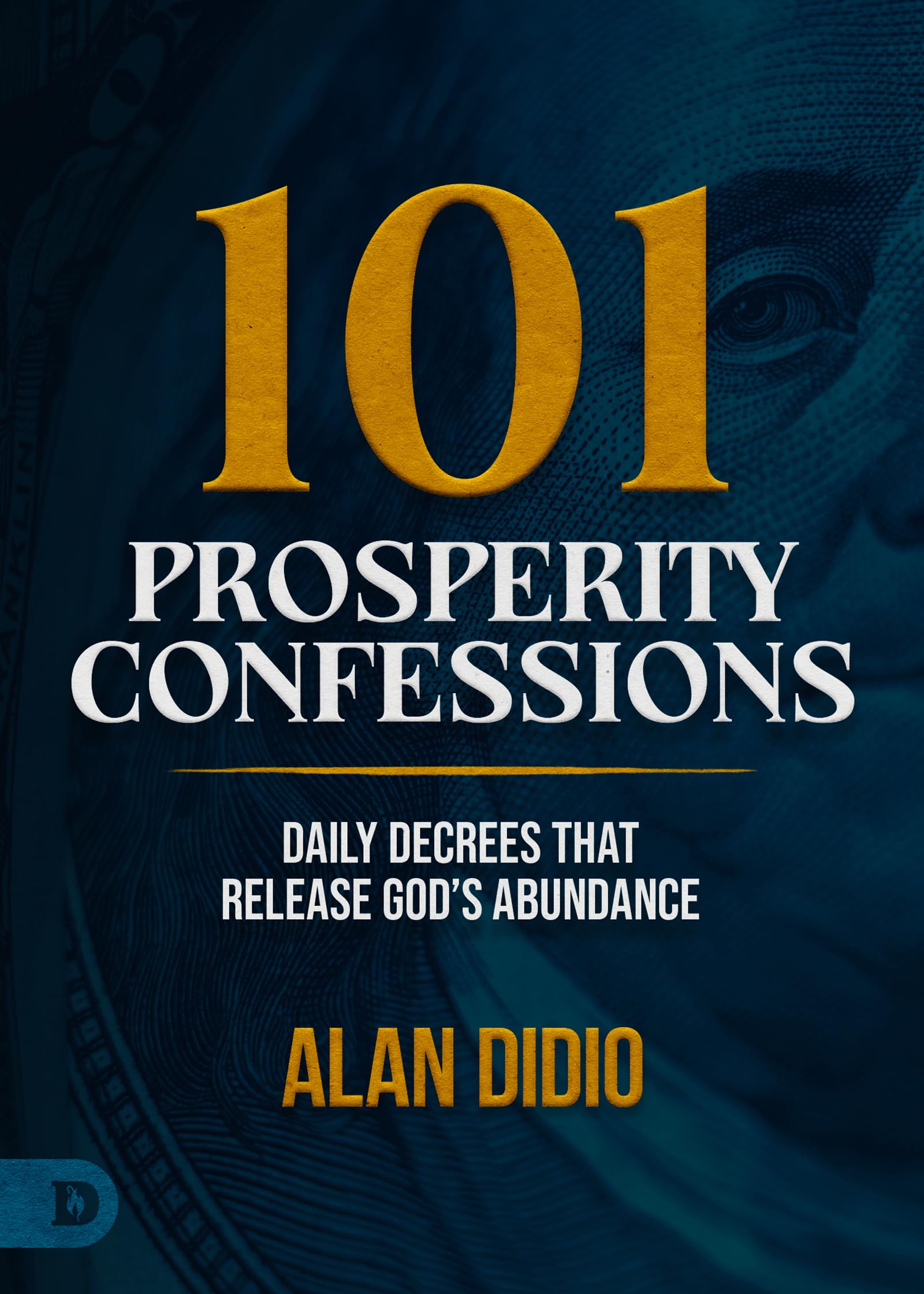 101 Prosperity Confessions: Daily Decrees that Release God’s Abundance