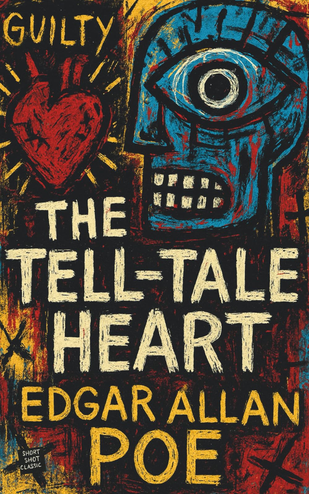 The Tell-Tale Heart (Annotated-Complete): Edgar Allan Poe’s Most Classic Short Story of Psychological Horror and Timeless Gothic Fiction | Short Shot Classic Edition
