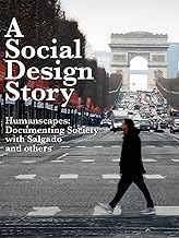 A Social Design Story, Humanscapes: Documenting Society with Salgado and others