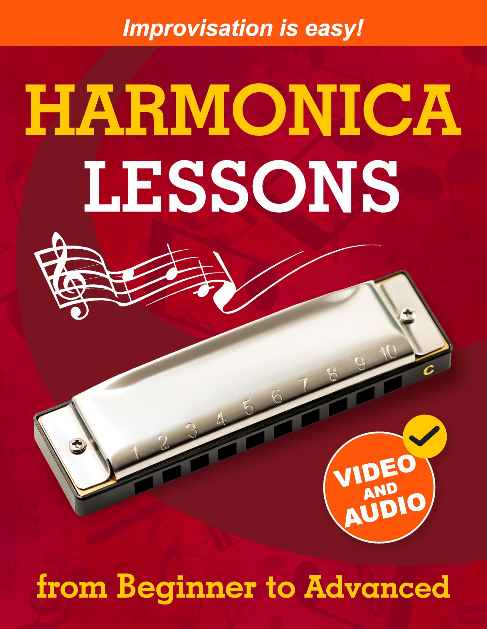 Harmonica Lessons from Beginner to Advanced: Original Harmonica Method of Learning to Play and Improvise + Video and Audio