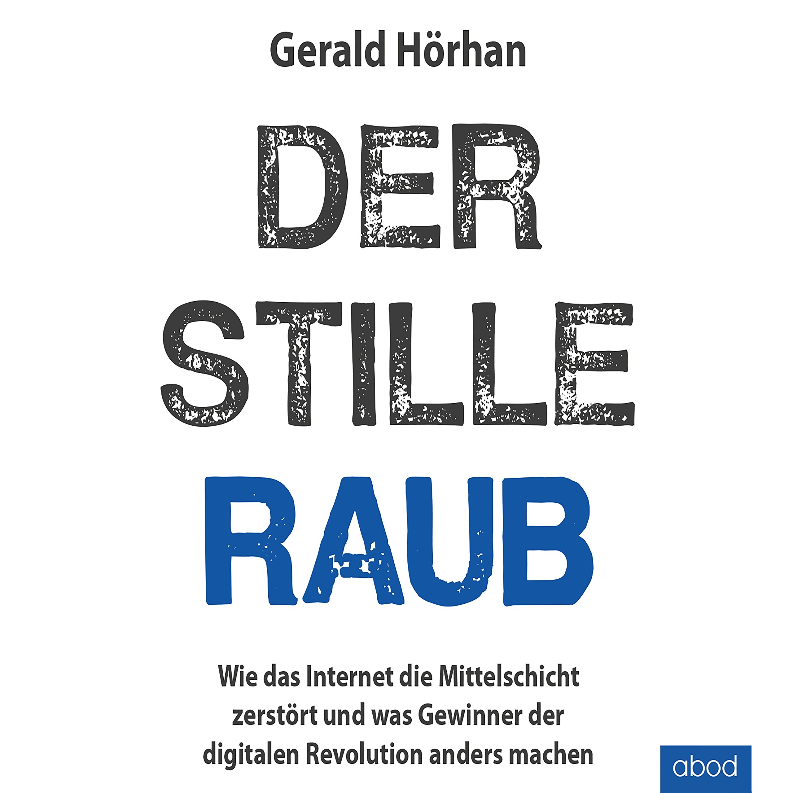 Cover art for Der stille Raub: Wie das Internet die Mittelschicht zerst&ouml;rt und was Gewinner der digitalen Revolution anders machen