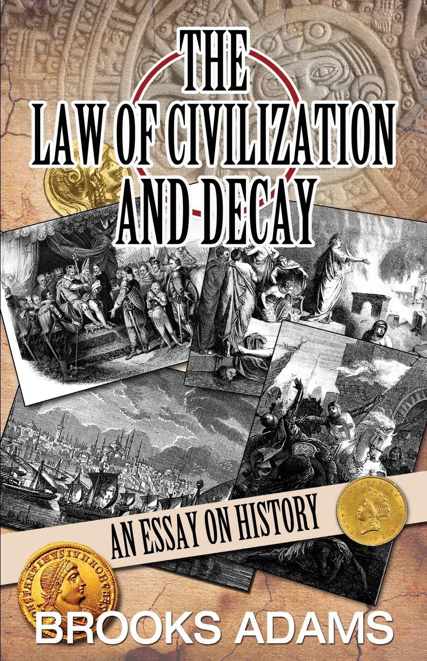 The Law Of Civilization And Decay: An Essay On History