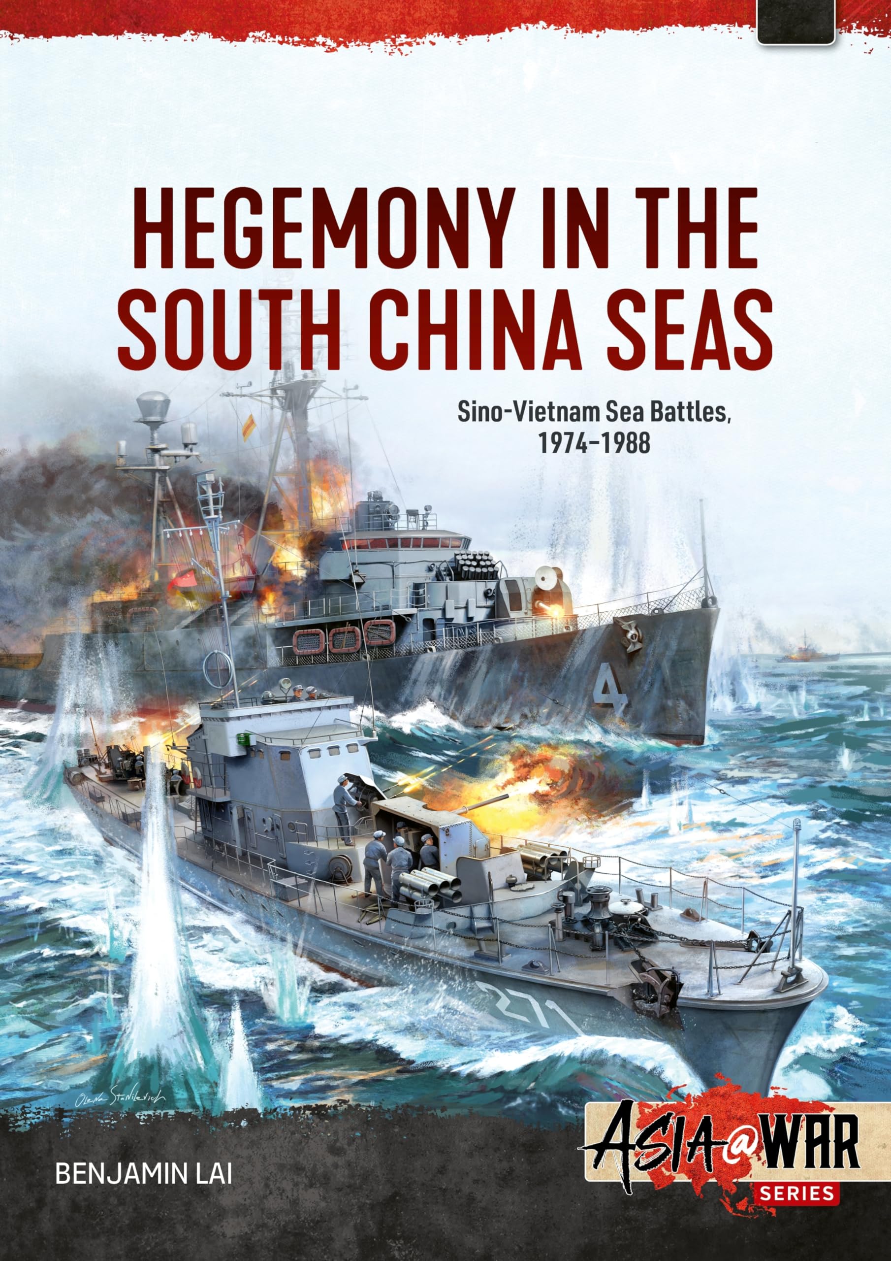 Hegemony in the South China Seas: Sino-Vietnam Sea Battles, 1974-1988 (Asia@War)